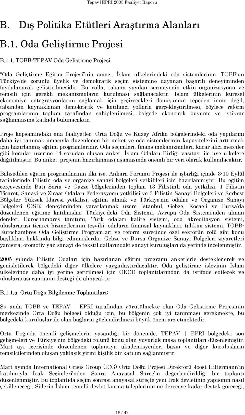 1. TOBB-TEPAV Oda Geliştirme Projesi Oda Geliştirme Eğitim Projesi nin amacı, İslam ülkelerindeki oda sistemlerinin, TOBB un Türkiye de zorunlu üyelik ve demokratik seçim sistemine dayanan başarılı