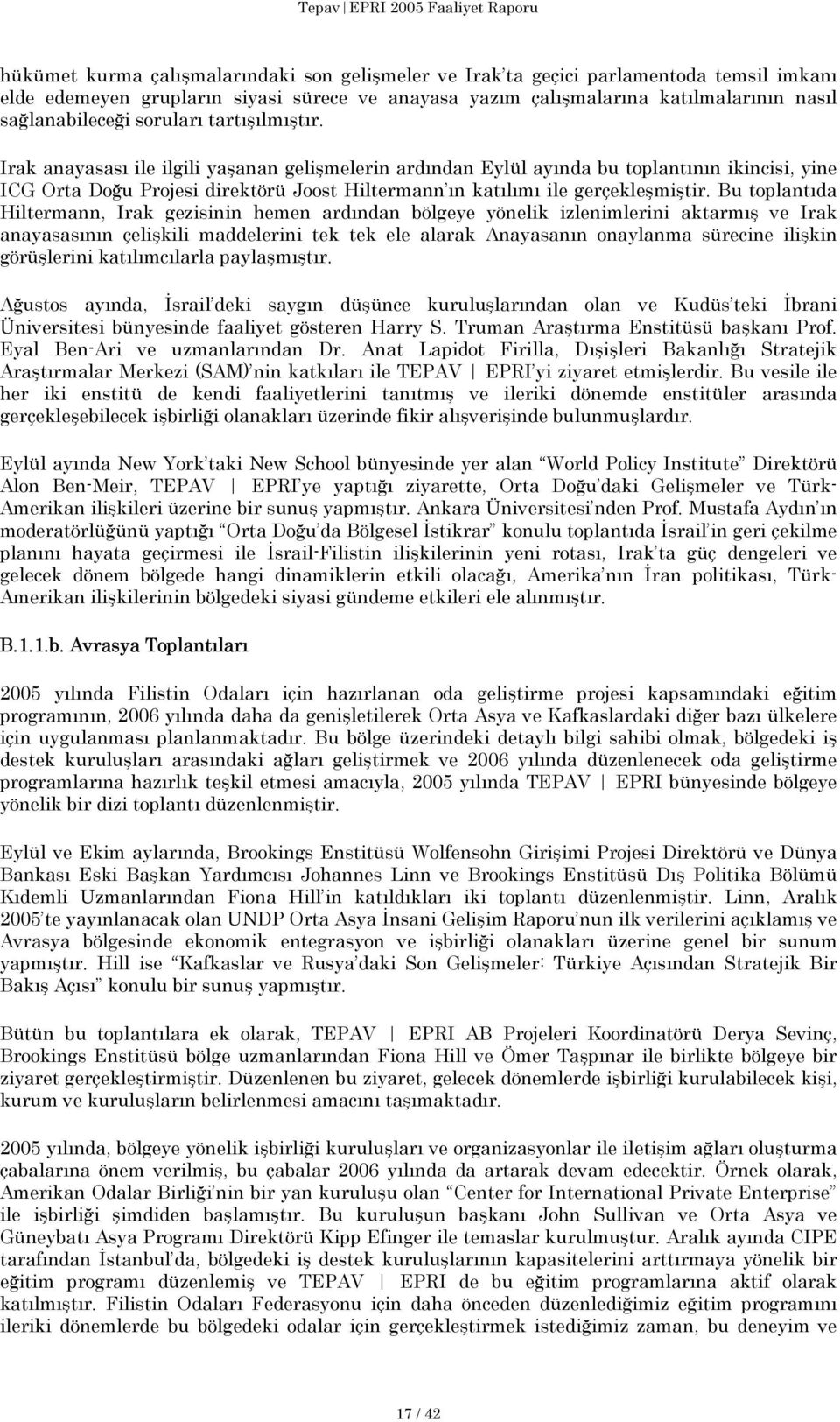 Irak anayasası ile ilgili yaşanan gelişmelerin ardından Eylül ayında bu toplantının ikincisi, yine ICG Orta Doğu Projesi direktörü Joost Hiltermann ın katılımı ile gerçekleşmiştir.