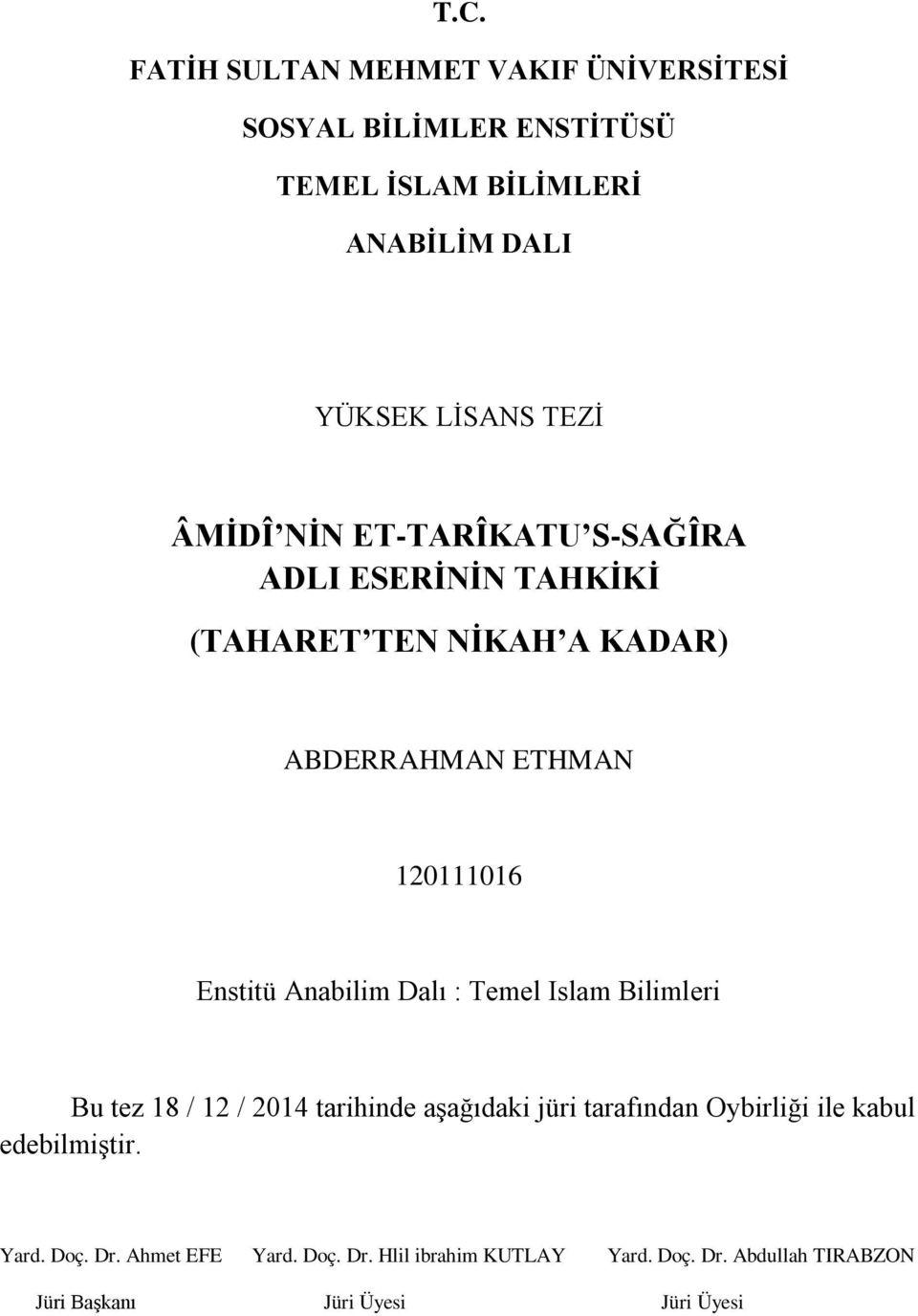 Enstitü Anabilim Dalı : Temel Islam Bilimleri Bu tez 18 / 12 / 2014 tarihinde aşağıdaki jüri tarafından Oybirliği ile