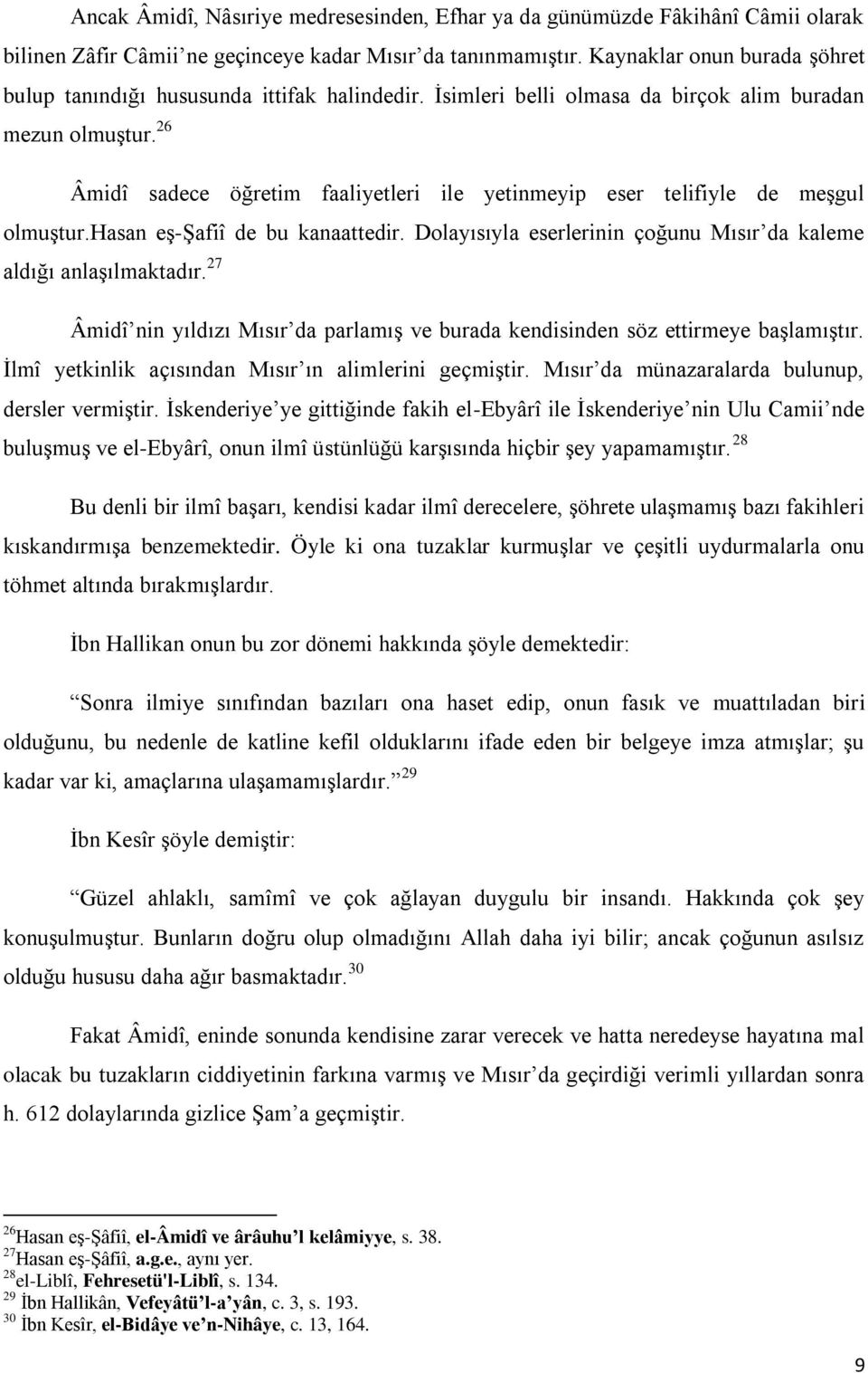 Dolayısıyla eserlerinin çoğunu Mısır da kaleme aldığı anlaģılmaktadır 27 Âmidî nin yıldızı Mısır da parlamıģ ve burada kendisinden söz ettirmeye baģlamıģtır Ġlmî yetkinlik açısından Mısır ın