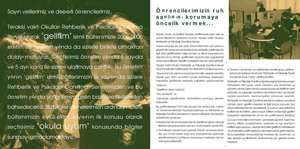 Bu ö retim y l n n "geliflim" isimli bültenimizin ilk say s nda sizlere Rehberlik ve Psikolojik Dan flma Servisimizden ve bu ö retim y l nda yaflant m za giren baz de iflikliklerden bahsedece iz.