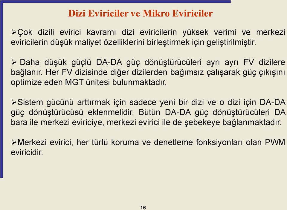 Her FV dizisinde diğer dizilerden bağımsız çalışarak güç çıkışını optimize eden MGT ünitesi bulunmaktadır.