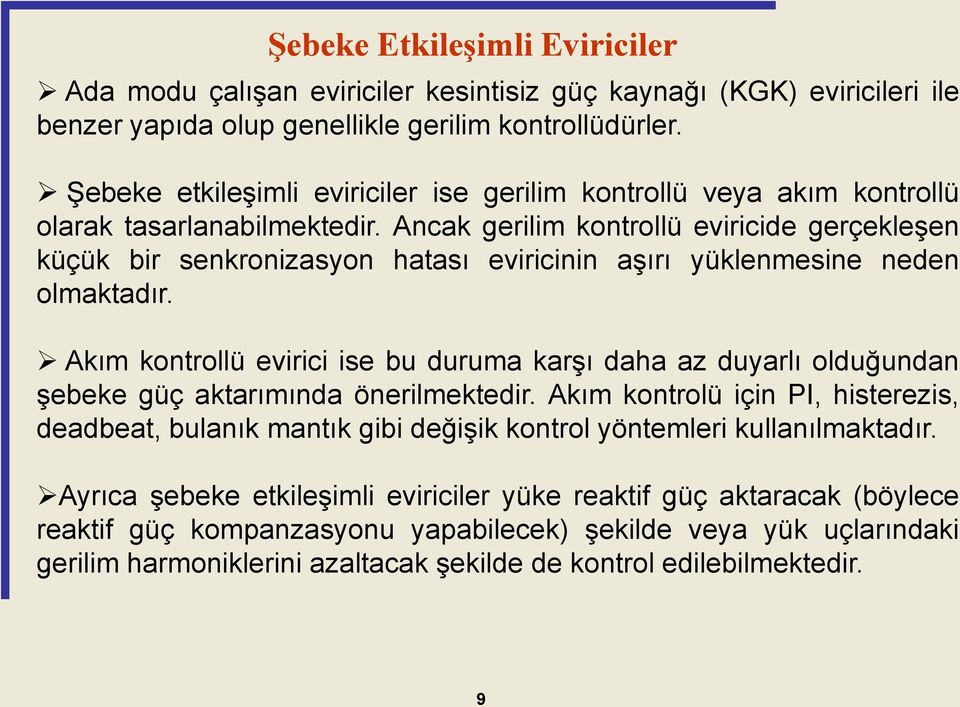 Ancak gerilim kontrollü eviricide gerçekleşen küçük bir senkronizasyon hatası eviricinin aşırı yüklenmesine neden olmaktadır.