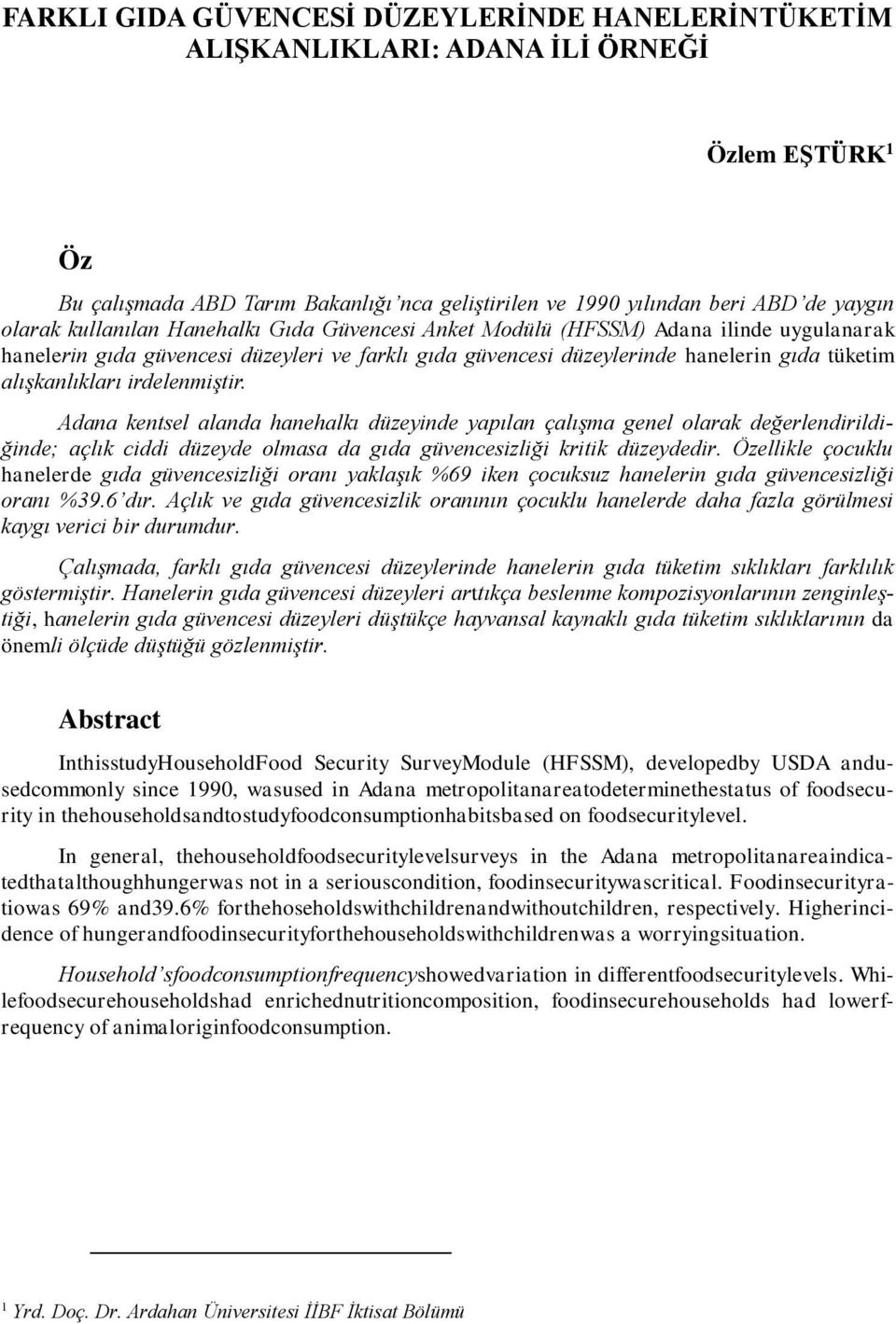 irdelenmiştir. Adana kentsel alanda hanehalkı düzeyinde yapılan çalışma genel olarak değerlendirildiğinde; açlık ciddi düzeyde olmasa da gıda güvencesizliği kritik düzeydedir.