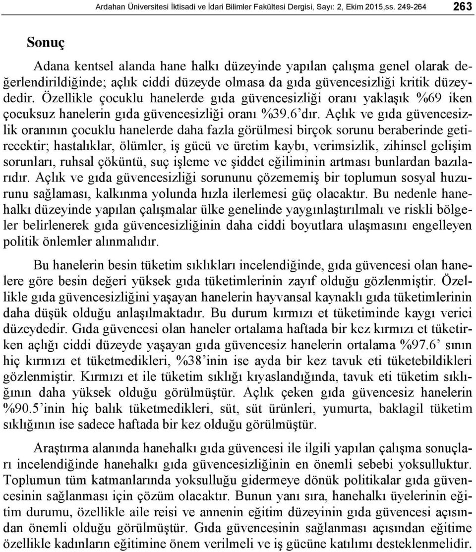 Özellikle çocuklu hanelerde gıda güvencesizliği oranı yaklaşık %69 iken çocuksuz hanelerin gıda güvencesizliği oranı %39.6 dır.