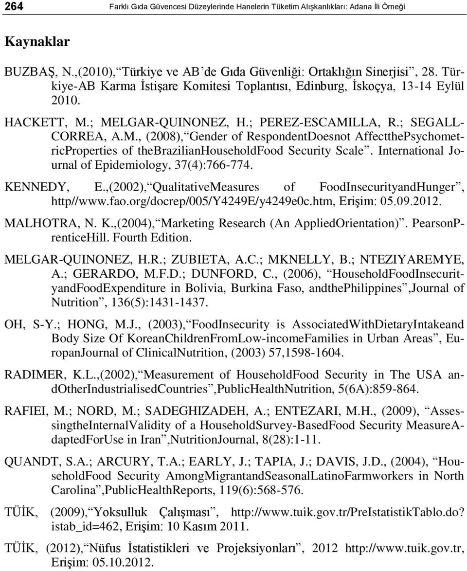 ; MELGAR-QUINONEZ, H.; PEREZ-ESCAMILLA, R.; SEGALL- CORREA, A.M., (2008), Gender of RespondentDoesnot AffectthePsychometricProperties of thebrazilianhouseholdfood Security Scale.