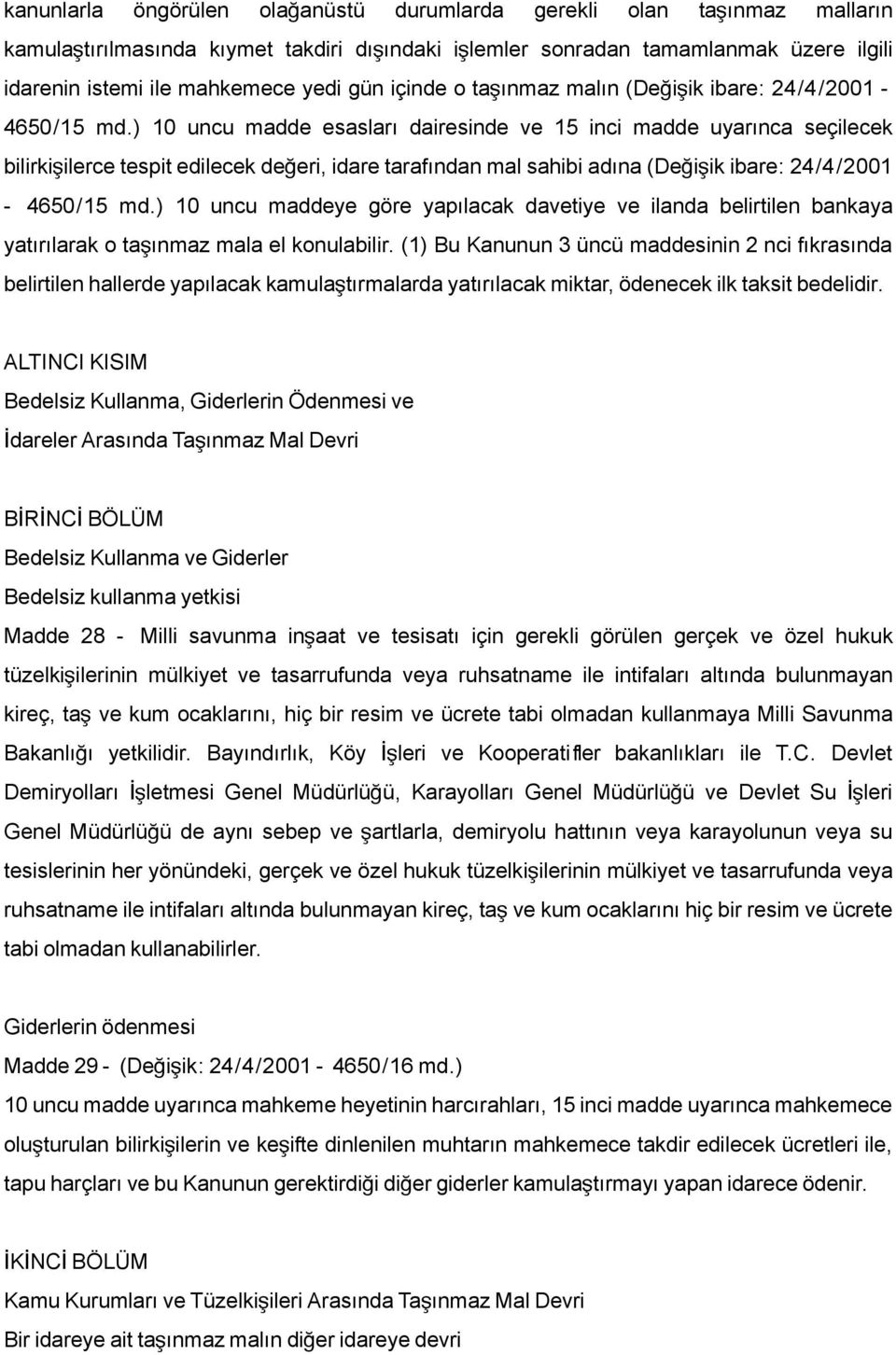 ) 10 uncu madde esasları dairesinde ve 15 inci madde uyarınca seçilecek bilirkişilerce tespit edilecek değeri, idare tarafından mal sahibi adına (Değiş ik ibare: 24/4/2001-4650/15 md.