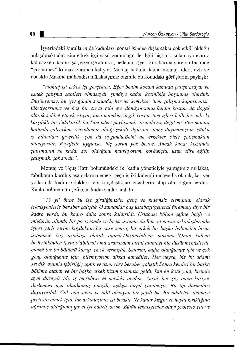 Montaj hattının kadın montaj lideri, evli ve çocuklu Makine mühendisi mülakatçımız bizimle bu konudaki görüşlerini paylaştı: "montaj işi erkek işi gerçekten.