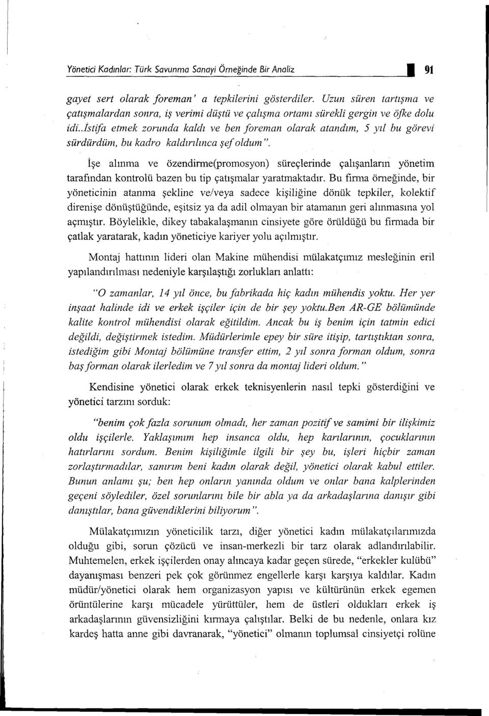 . İstifa etmek zorunda kaldı ve ben fareman olarak atandım, 5 yıl bu görevi sürdürdüm, bu kadro kaldırılınca şef oldum".