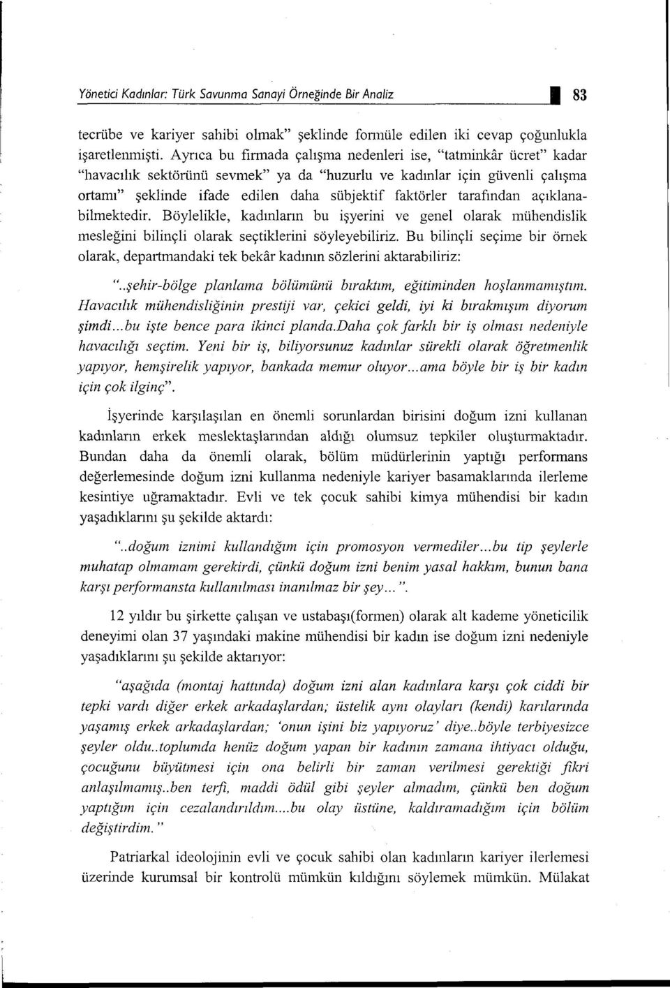 tarafından açıklanabilınektedir. Böylelikle, kadınların bu işyerini ve genel olarak mühendislik ınesleğini bilinçli olarak seçtiklerini söyleyebiliriz.