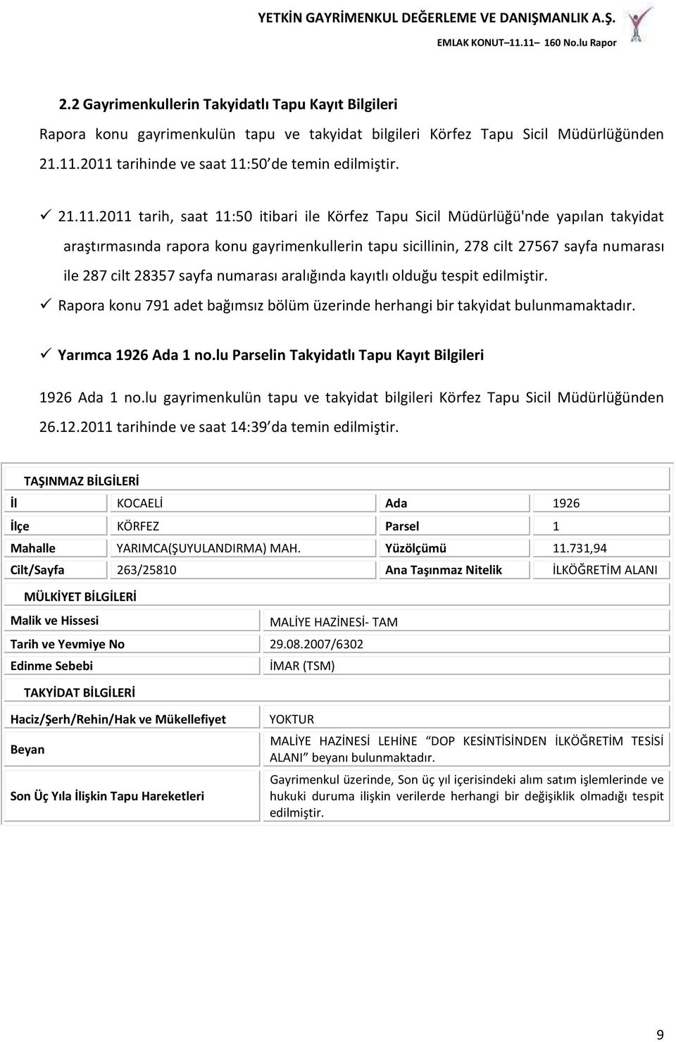 sicillinin, 278 cilt 27567 sayfa numarası ile 287 cilt 28357 sayfa numarası aralığında kayıtlı olduğu tespit edilmiştir.