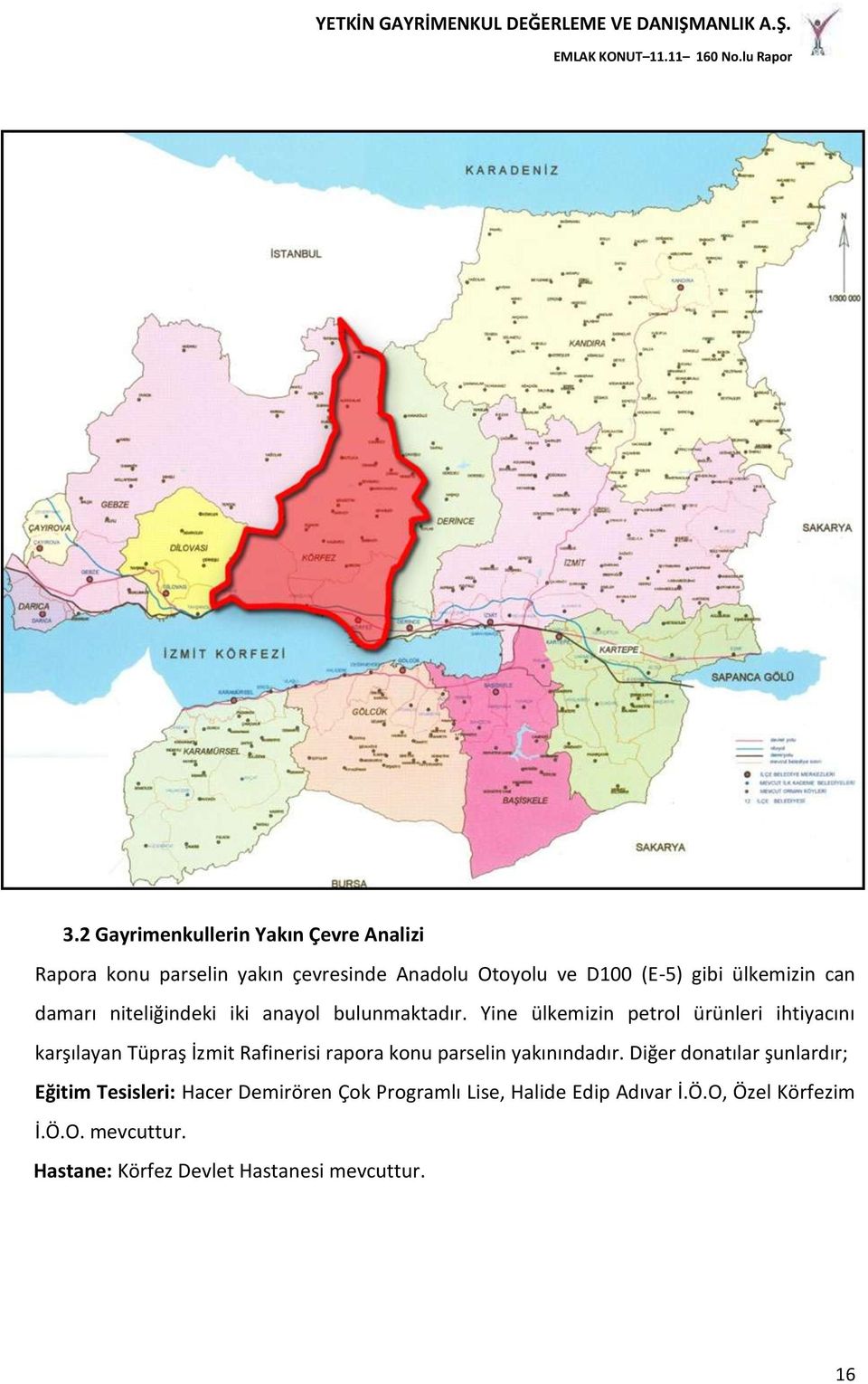 Yine ülkemizin petrol ürünleri ihtiyacını karşılayan Tüpraş İzmit Rafinerisi rapora konu parselin yakınındadır.