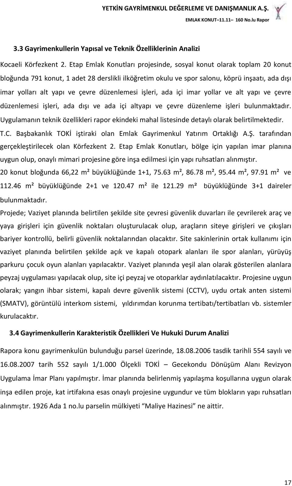 düzenlemesi işleri, ada içi imar yollar ve alt yapı ve çevre düzenlemesi işleri, ada dışı ve ada içi altyapı ve çevre düzenleme işleri bulunmaktadır.