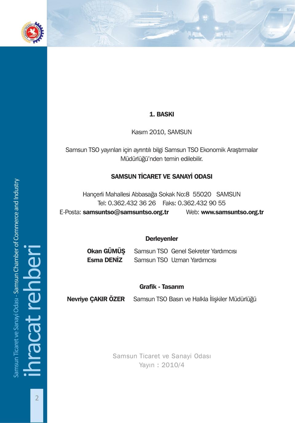 org.tr Web: www.samsuntso.org.tr Okan GÜMÜŞ Esma DENİZ Nevriye ÇAKIR ÖZER Derleyenler Samsun TSO Genel Sekreter Yardımcısı Samsun TSO