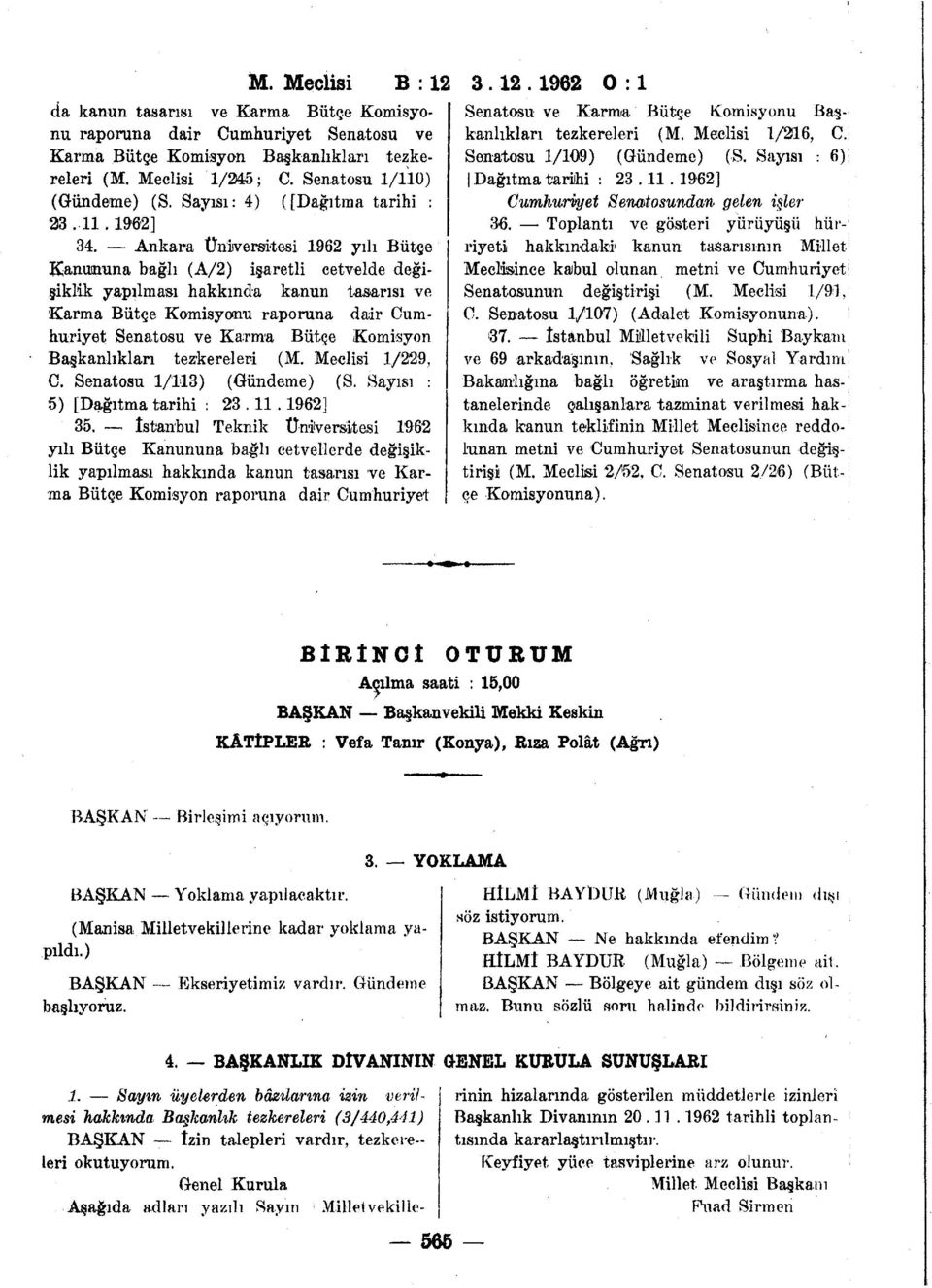Ankara Üniversitesi 1962 yılı Bütçe Kanununa bağlı (A/2) işaretli cetvelde değişiklik yapılması hakkında kanun tasarısı ve Karma Bütçe Komisyonu raporuna dair Cumhuriyet Senatosu ve Karma Bütçe