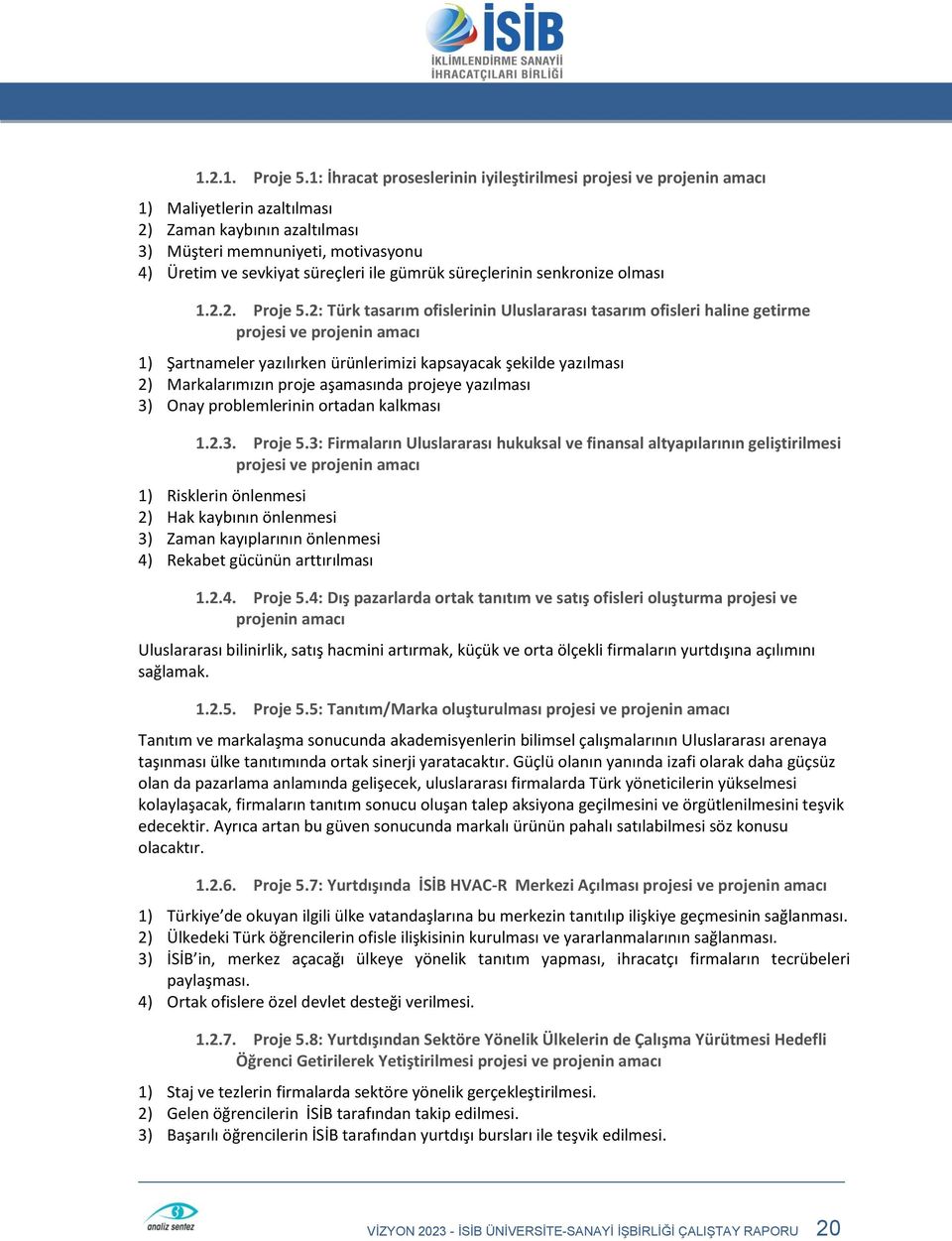 gümrük süreçlerinin senkronize olması 1.2.2. Proje 5.