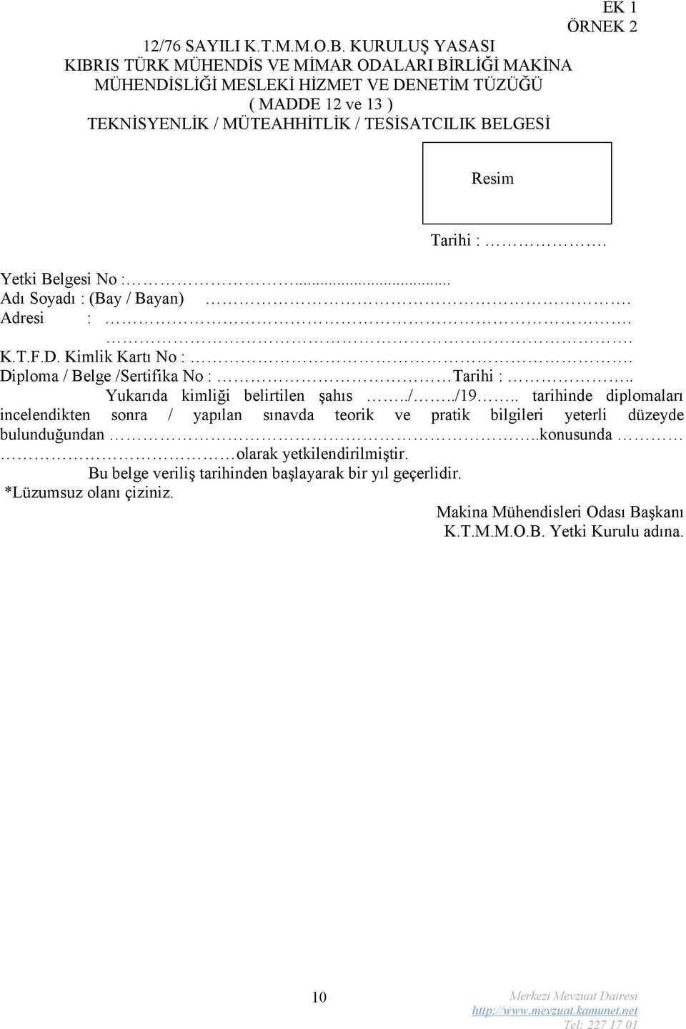 BELGESİ Resim Tarihi :. Yetki Belgesi No :... Adı Soyadı : (Bay / Bayan). Adresi :.. K.T.F.D. Kimlik Kartı No :. Diploma / Belge /Sertifika No : Tarihi :.