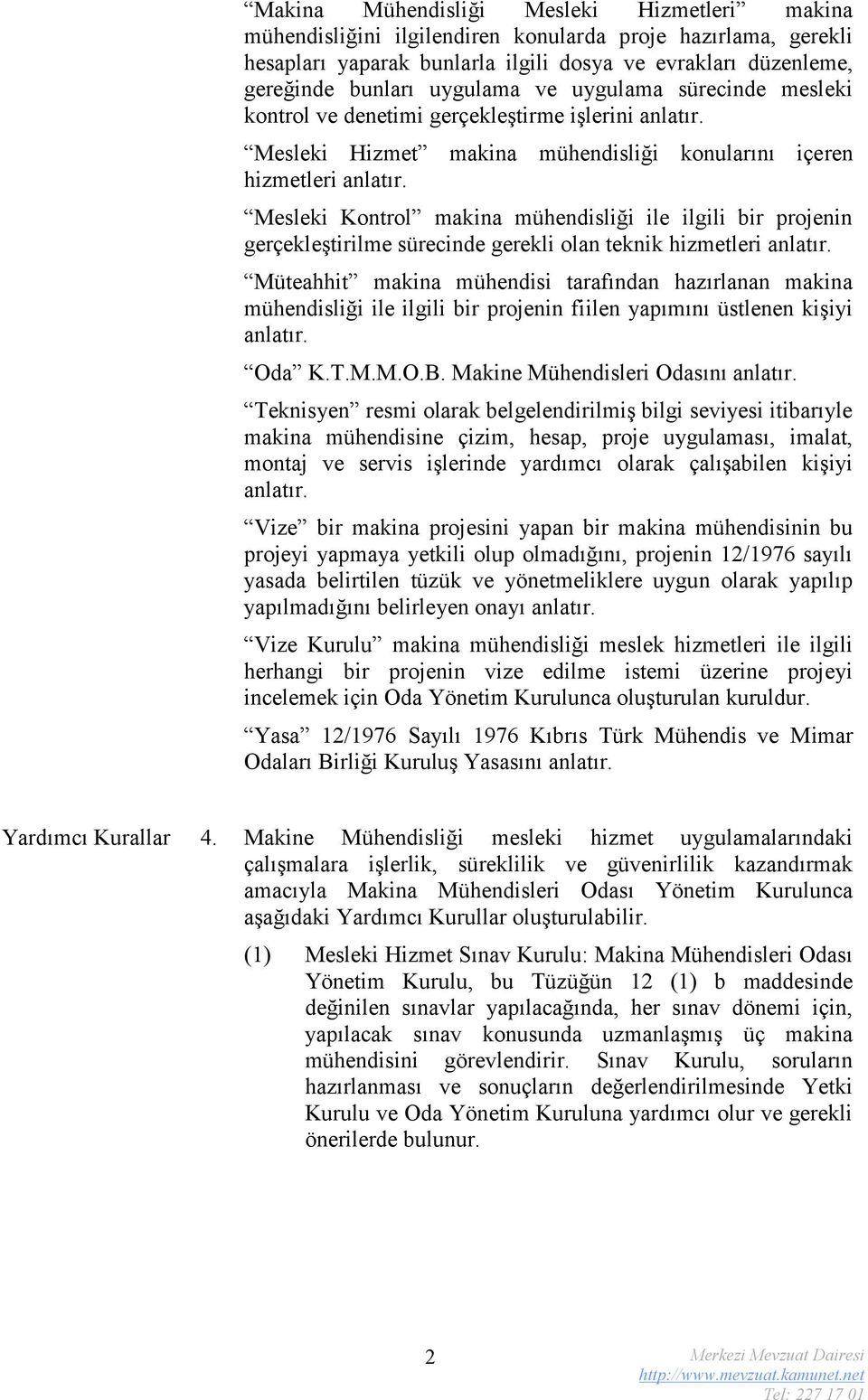 Mesleki Kontrol makina mühendisliği ile ilgili bir projenin gerçekleştirilme sürecinde gerekli olan teknik hizmetleri anlatır.