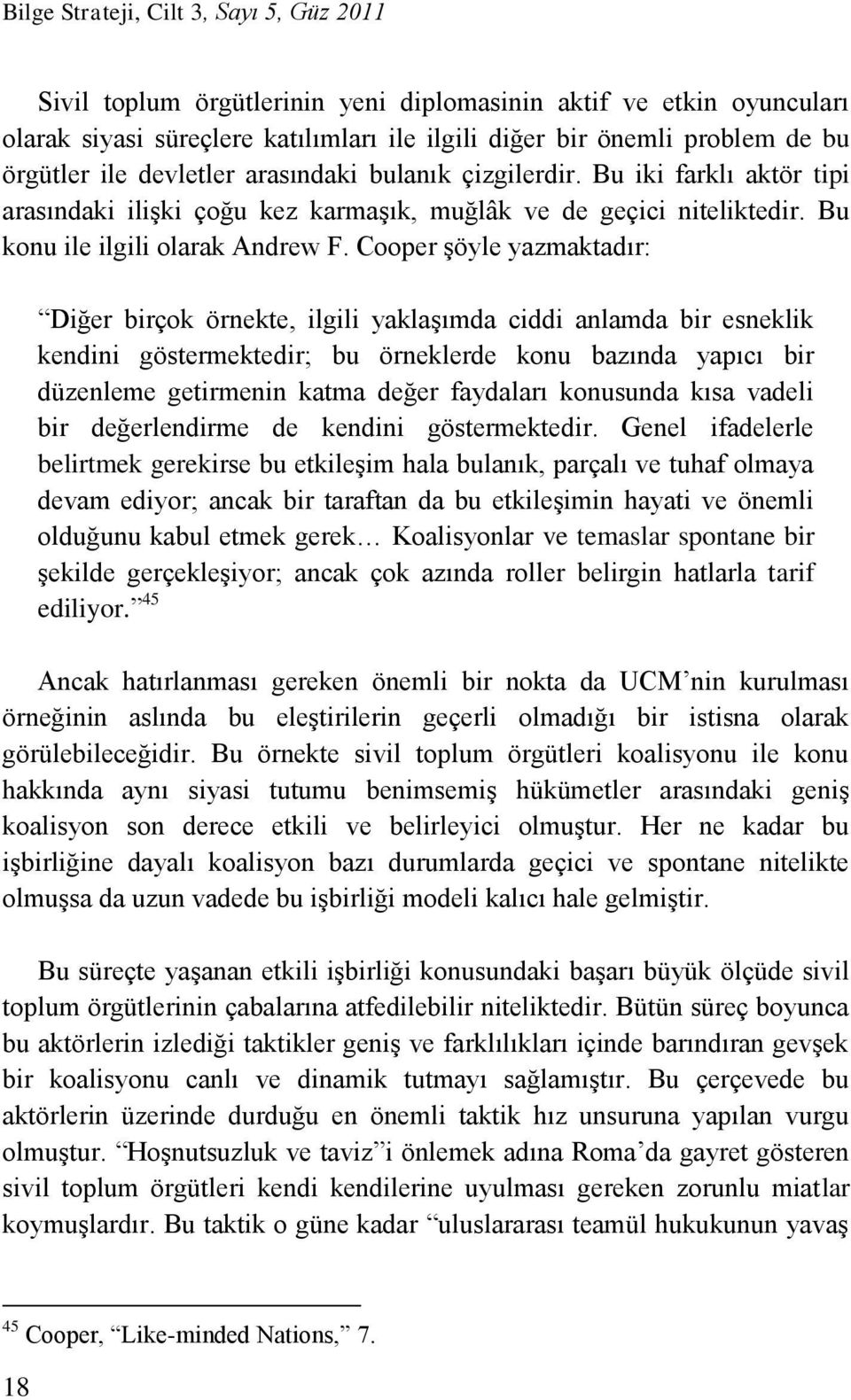 Cooper şöyle yazmaktadır: Diğer birçok örnekte, ilgili yaklaşımda ciddi anlamda bir esneklik kendini göstermektedir; bu örneklerde konu bazında yapıcı bir düzenleme getirmenin katma değer faydaları