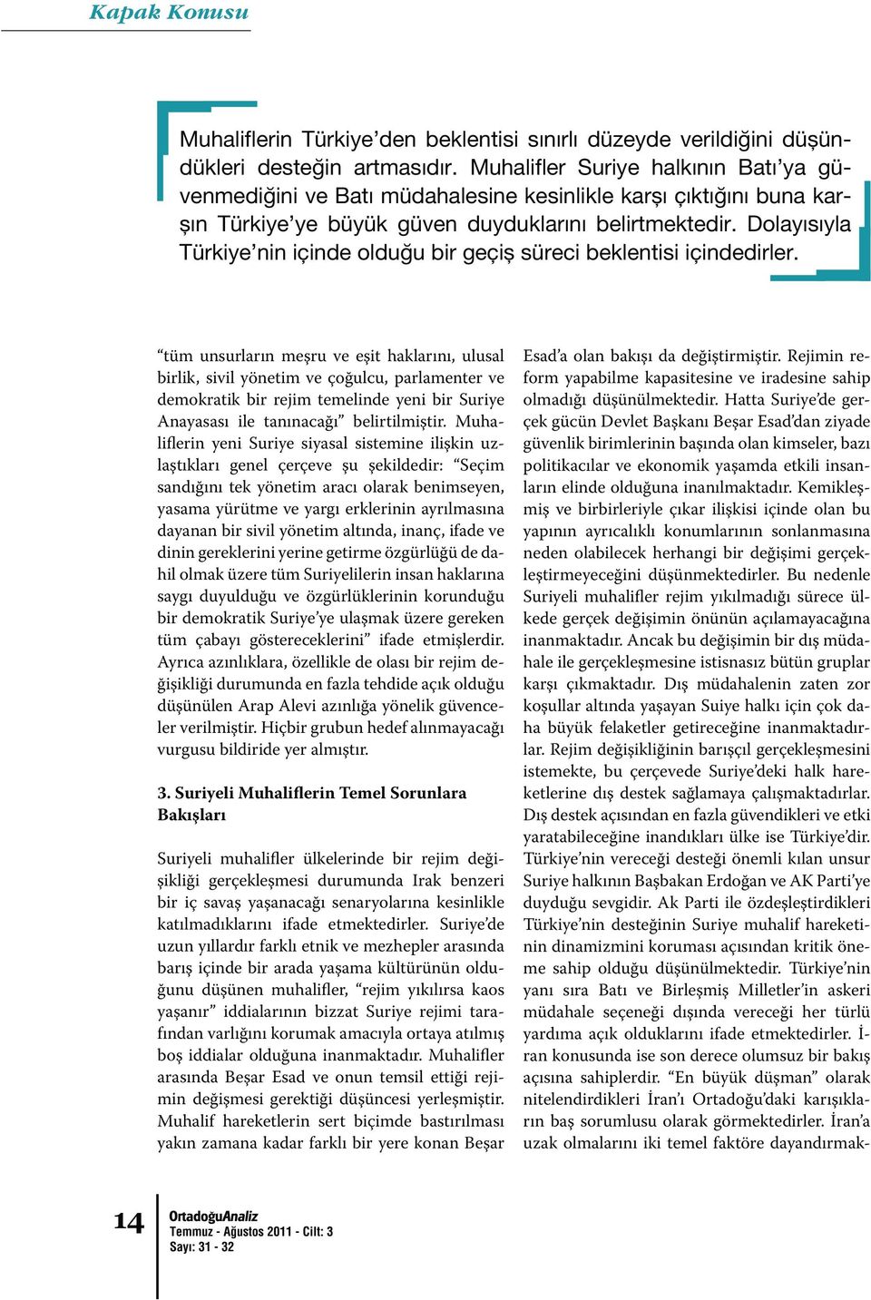 dayanan bir sivil yönetim altında, inanç, ifade ve dinin gereklerini yerine getirme özgürlüğü de dahil olmak üzere tüm Suriyelilerin insan haklarına saygı duyulduğu ve özgürlüklerinin korunduğu bir