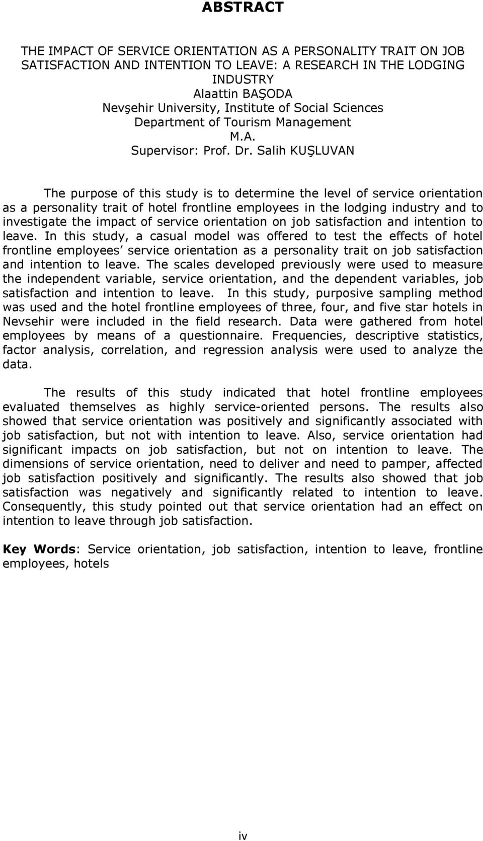 Salih KUġLUVAN The purpose of this study is to determine the level of service orientation as a personality trait of hotel frontline employees in the lodging industry and to investigate the impact of