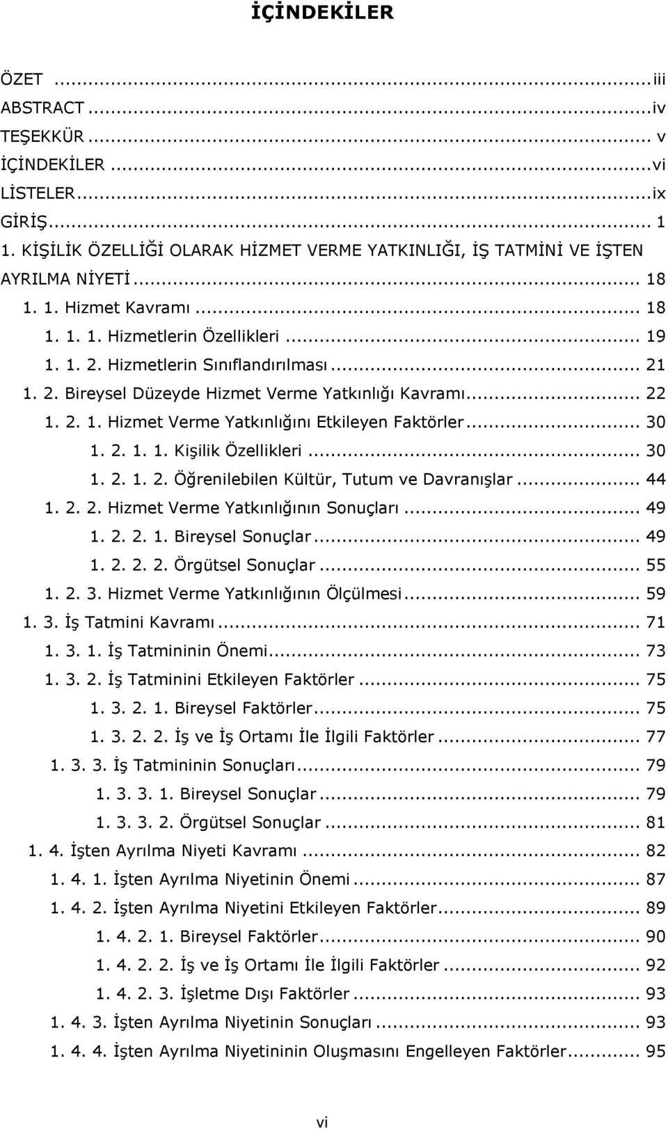 .. 30 1. 2. 1. 1. KiĢilik Özellikleri... 30 1. 2. 1. 2. Öğrenilebilen Kültür, Tutum ve DavranıĢlar... 44 1. 2. 2. Hizmet Verme Yatkınlığının Sonuçları... 49 1. 2. 2. 1. Bireysel Sonuçlar... 49 1. 2. 2. 2. Örgütsel Sonuçlar.