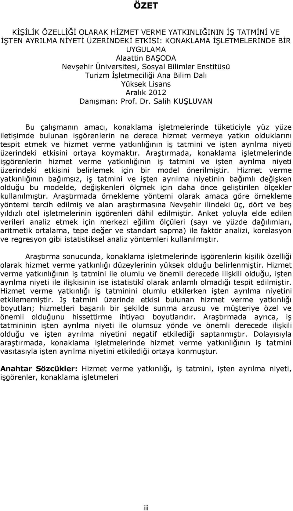 Salih KUġLUVAN Bu çalıģmanın amacı, konaklama iģletmelerinde tüketiciyle yüz yüze iletiģimde bulunan iģgörenlerin ne derece hizmet vermeye yatkın olduklarını tespit etmek ve hizmet verme