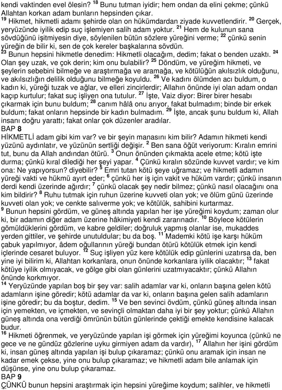 21 Hem de kulunun sana sövdüğünü işitmiyesin diye, söylenilen bütün sözlere yüreğini verme; 22 çünkü senin yüreğin de bilir ki, sen de çok kereler başkalarına sövdün.