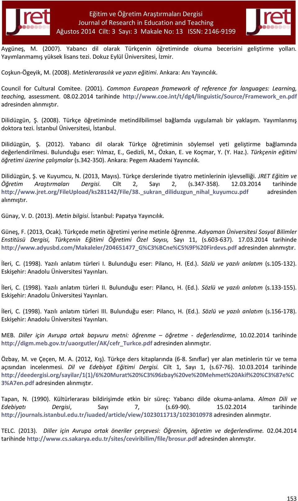 Common European framework of reference for languages: Learning, teaching, assessment. 08.0.0 tarihinde http://www.coe.int/t/dg/linguistic/source/framework_en.pdf adresinden alınmıştır. Dilidüzgün, Ş.