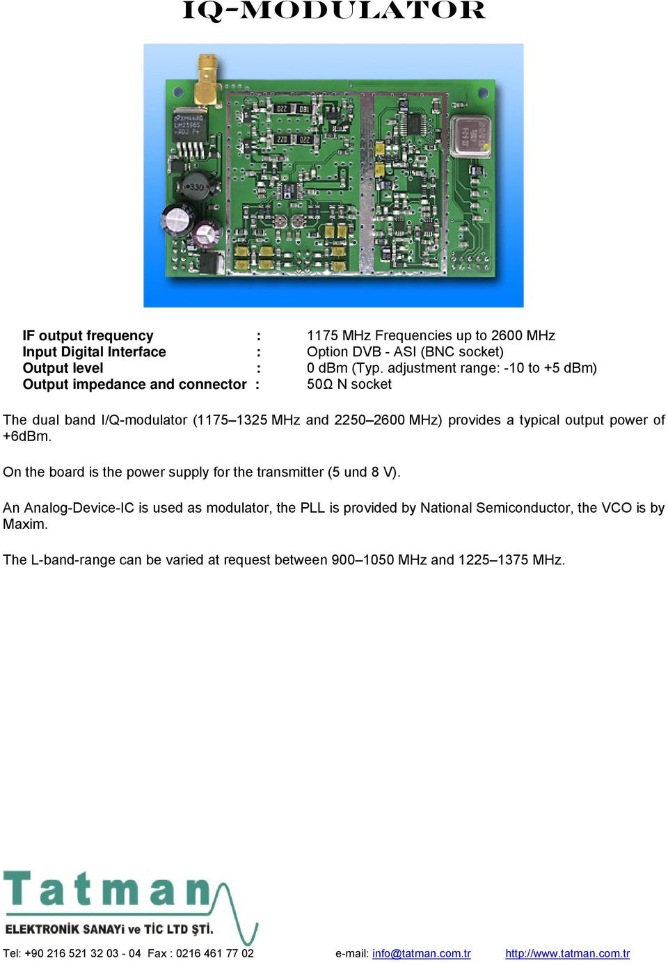 provides a typical output power of +6dBm. On the board is the power supply for the transmitter (5 und 8 V).