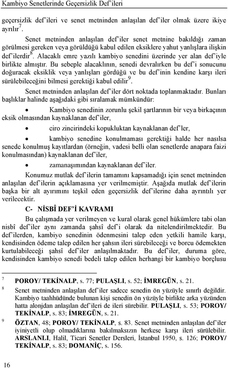 Alacaklı emre yazılı kambiyo senedini üzerinde yer alan def iyle birlikte almıģtır.