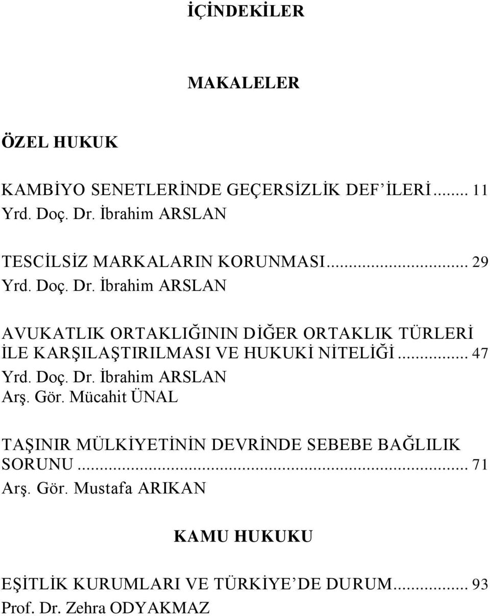 Ġbrahim ARSLAN AVUKATLIK ORTAKLIĞININ DĠĞER ORTAKLIK TÜRLERĠ ĠLE KARġILAġTIRILMASI VE HUKUKĠ NĠTELĠĞĠ... 47 Yrd. Doç. Dr.