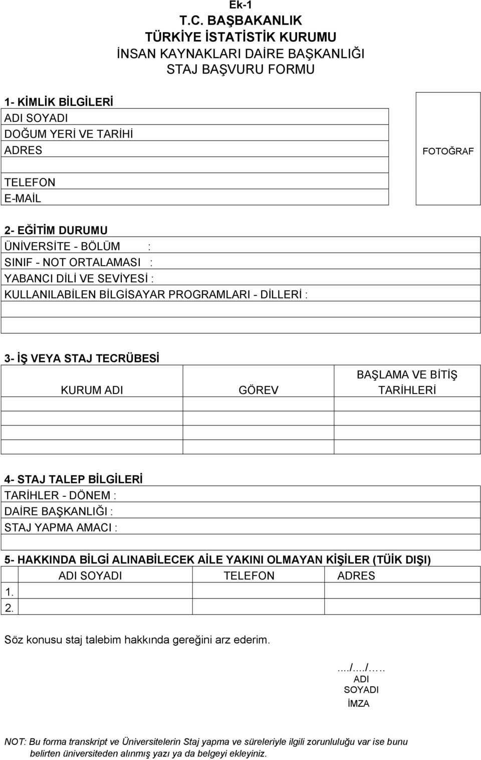 ÜNİVERSİTE - BÖLÜM : SINIF - NOT ORTALAMASI : YABANCI DİLİ VE SEVİYESİ : KULLANILABİLEN BİLGİSAYAR PROGRAMLARI - DİLLERİ : 3- İŞ VEYA STAJ TECRÜBESİ BAŞLAMA VE BİTİŞ KURUM ADI GÖREV TARİHLERİ 4- STAJ