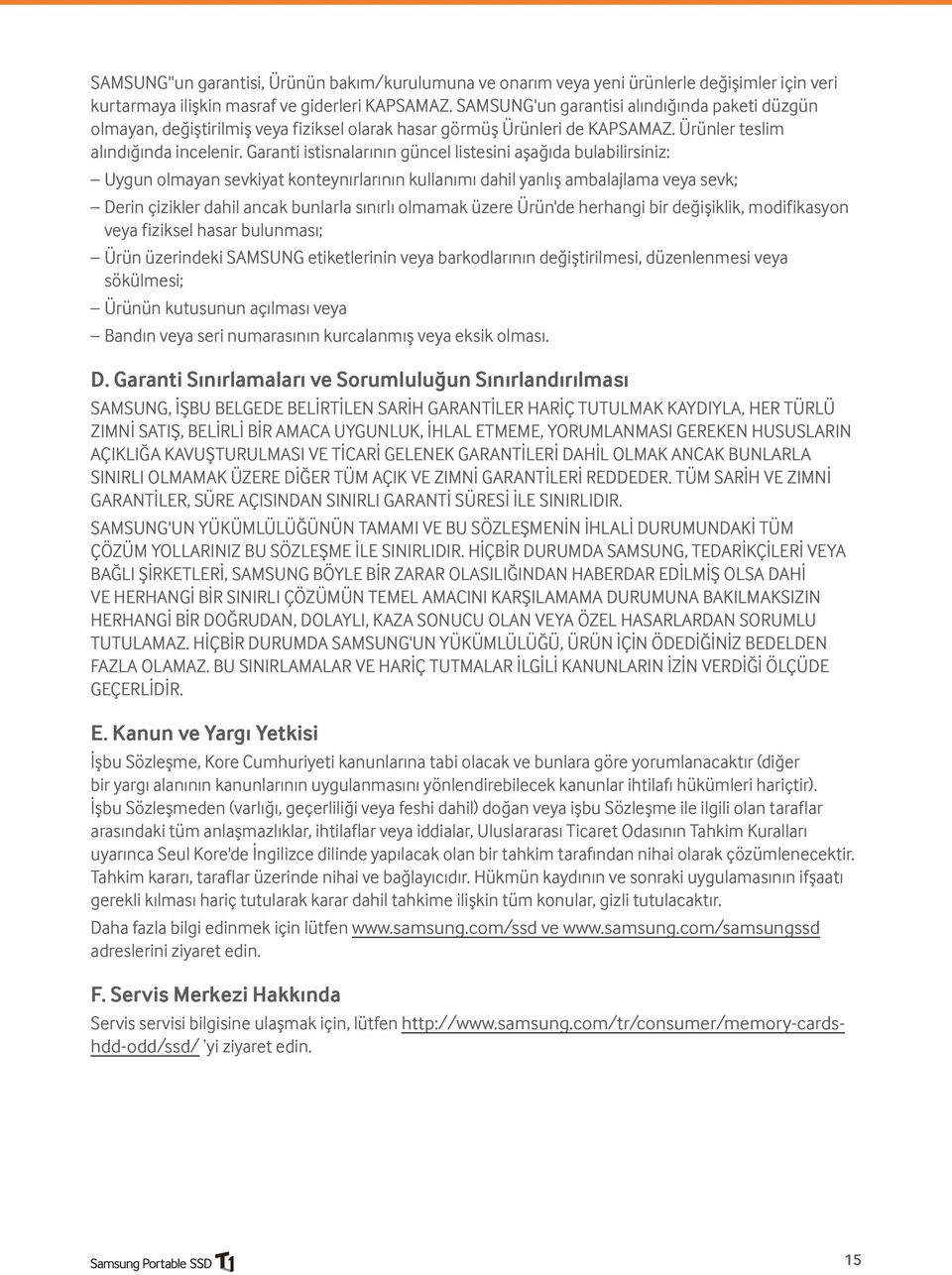 Garanti istisnalarının güncel listesini aşağıda bulabilirsiniz: Uygun olmayan sevkiyat konteynırlarının kullanımı dahil yanlış ambalajlama veya sevk; Derin çizikler dahil ancak bunlarla sınırlı