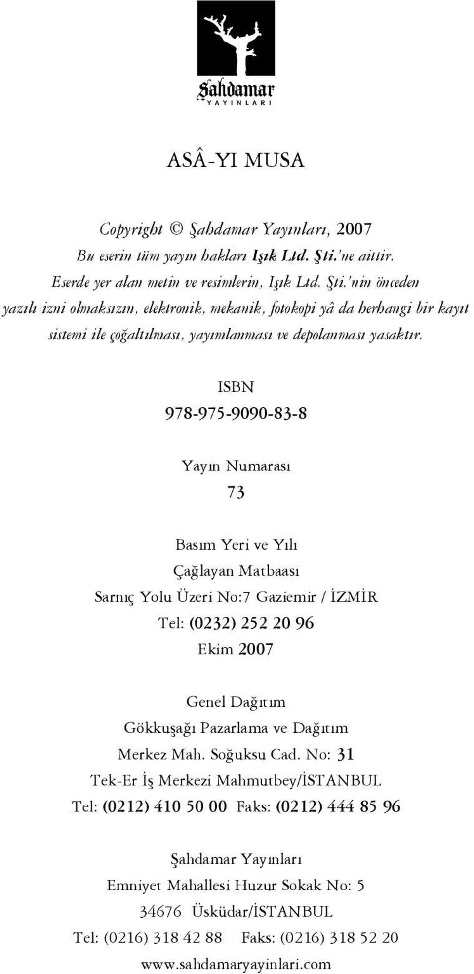 nin önceden yazılı izni olmaksızın, elektronik, mekanik, fotokopi yâ da herhangi bir kayıt sistemi ile çoğaltılması, yayımlanması ve depolanması yasaktır.