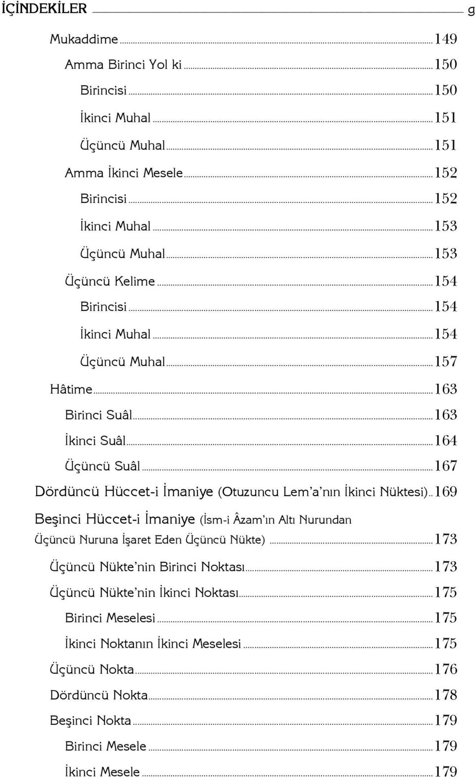 ..67 Dördüncü Hüccet-i İmaniye (Otuzuncu Lem a nın İkinci Nüktesi)..69 Beşinci Hüccet-i İmaniye (İsm-i Âzam ın Altı Nurundan Üçüncü Nuruna İşaret Eden Üçüncü Nükte).