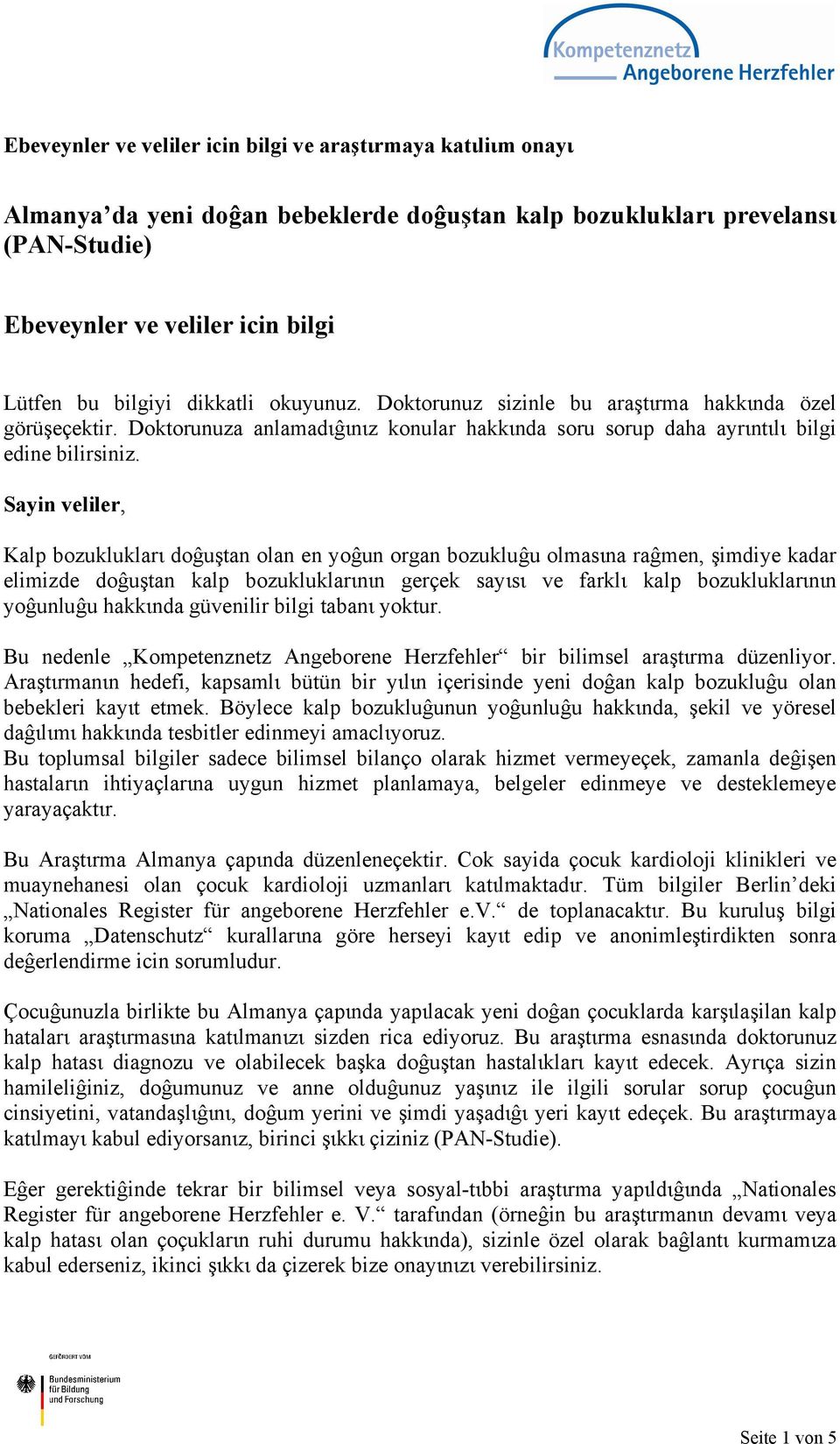 Sayin veliler, Kalp bozukluklarι doĝuştan olan en yoĝun organ bozukluĝu olmasιna raĝmen, şimdiye kadar elimizde doĝuştan kalp bozukluklarιnιn gerçek sayιsι ve farklι kalp bozukluklarιnιn yoĝunluĝu