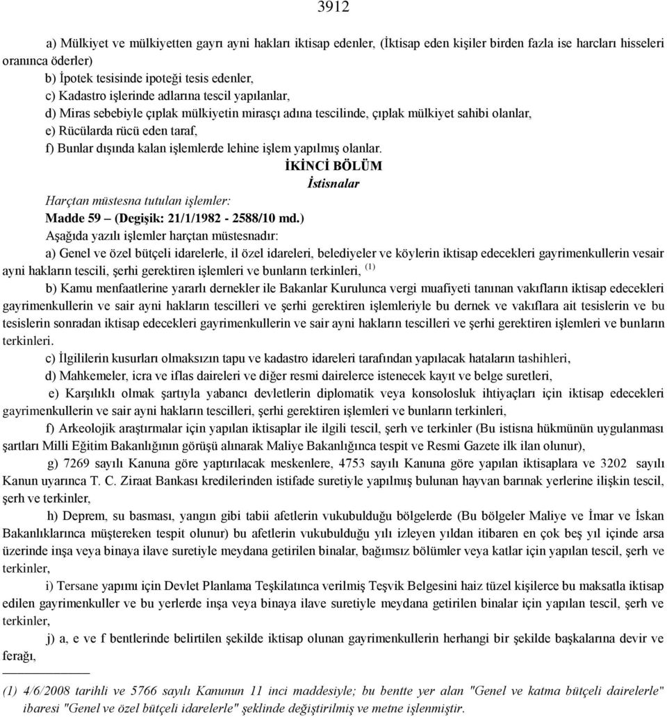 lehine işlem yapılmış olanlar. İKİNCİ BÖLÜM İstisnalar Harçtan müstesna tutulan işlemler: Madde 59 (Degişik: 21/1/1982-2588/10 md.