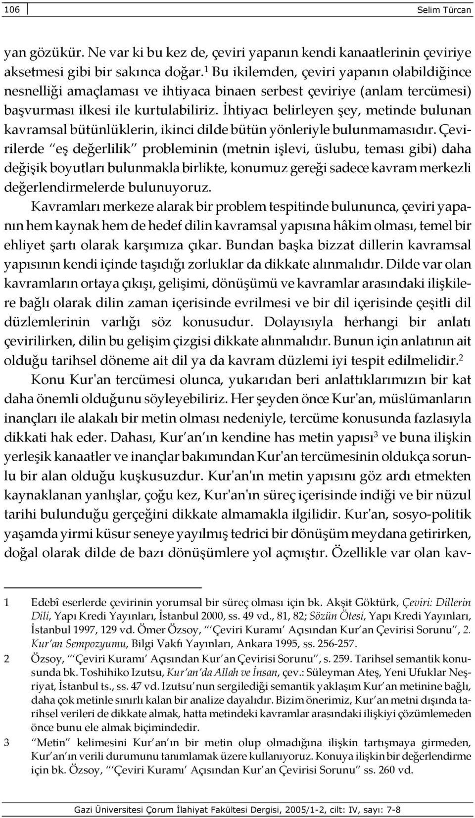 İhtiyacı belirleyen şey, metinde bulunan kavramsal bütünlüklerin, ikinci dilde bütün yönleriyle bulunmamasıdır.