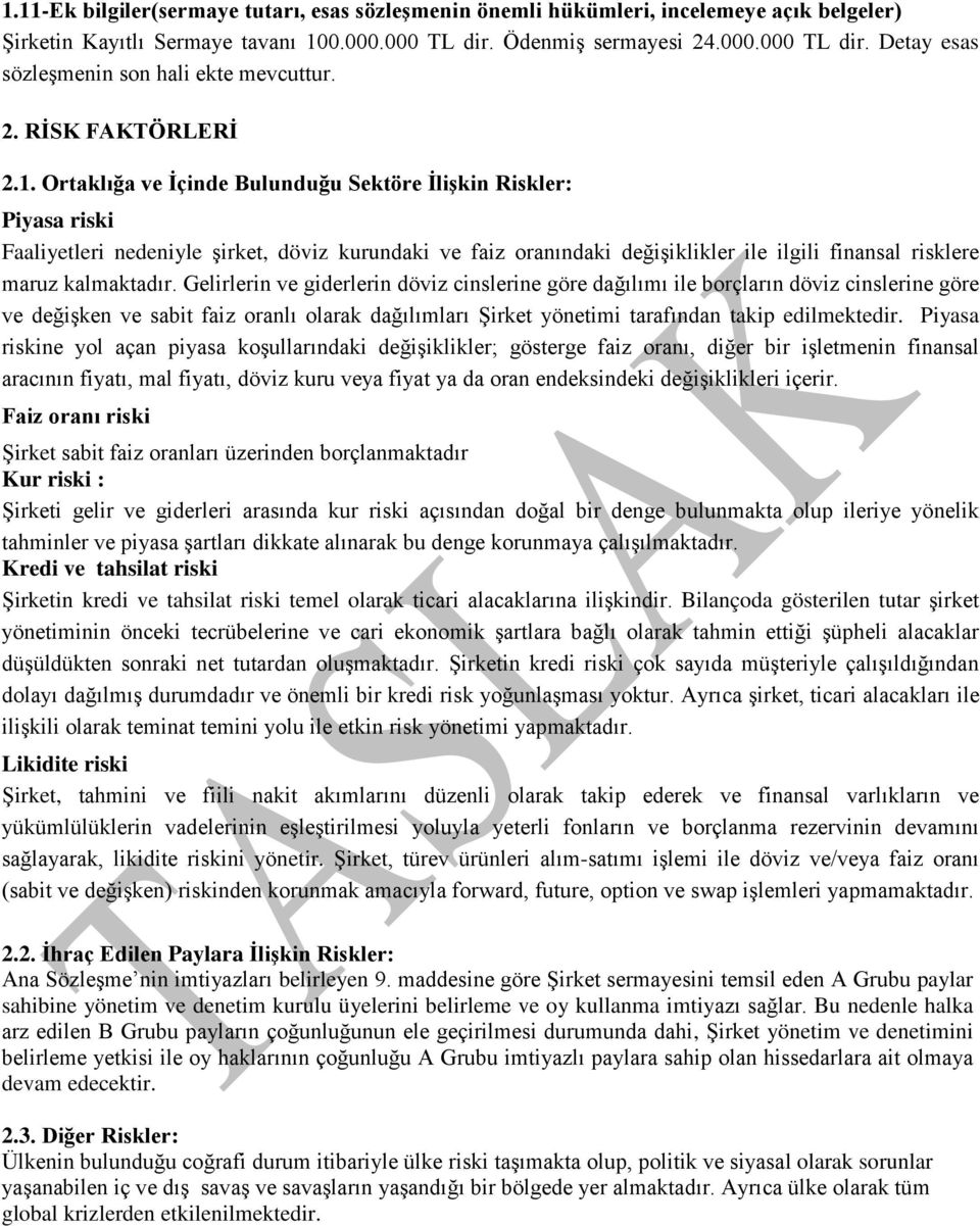 Ortaklığa ve İçinde Bulunduğu Sektöre İlişkin Riskler: Piyasa riski Faaliyetleri nedeniyle şirket, döviz kurundaki ve faiz oranındaki değişiklikler ile ilgili finansal risklere maruz kalmaktadır.