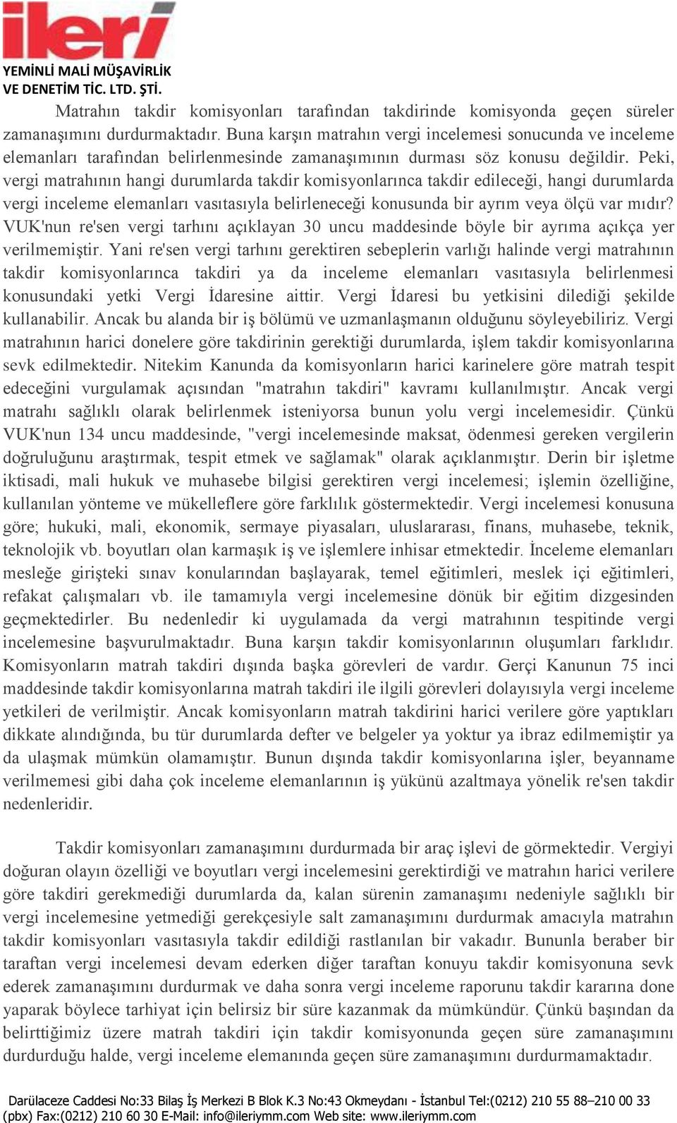 Peki, vergi matrahının hangi durumlarda takdir komisyonlarınca takdir edileceği, hangi durumlarda vergi inceleme elemanları vasıtasıyla belirleneceği konusunda bir ayrım veya ölçü var mıdır?