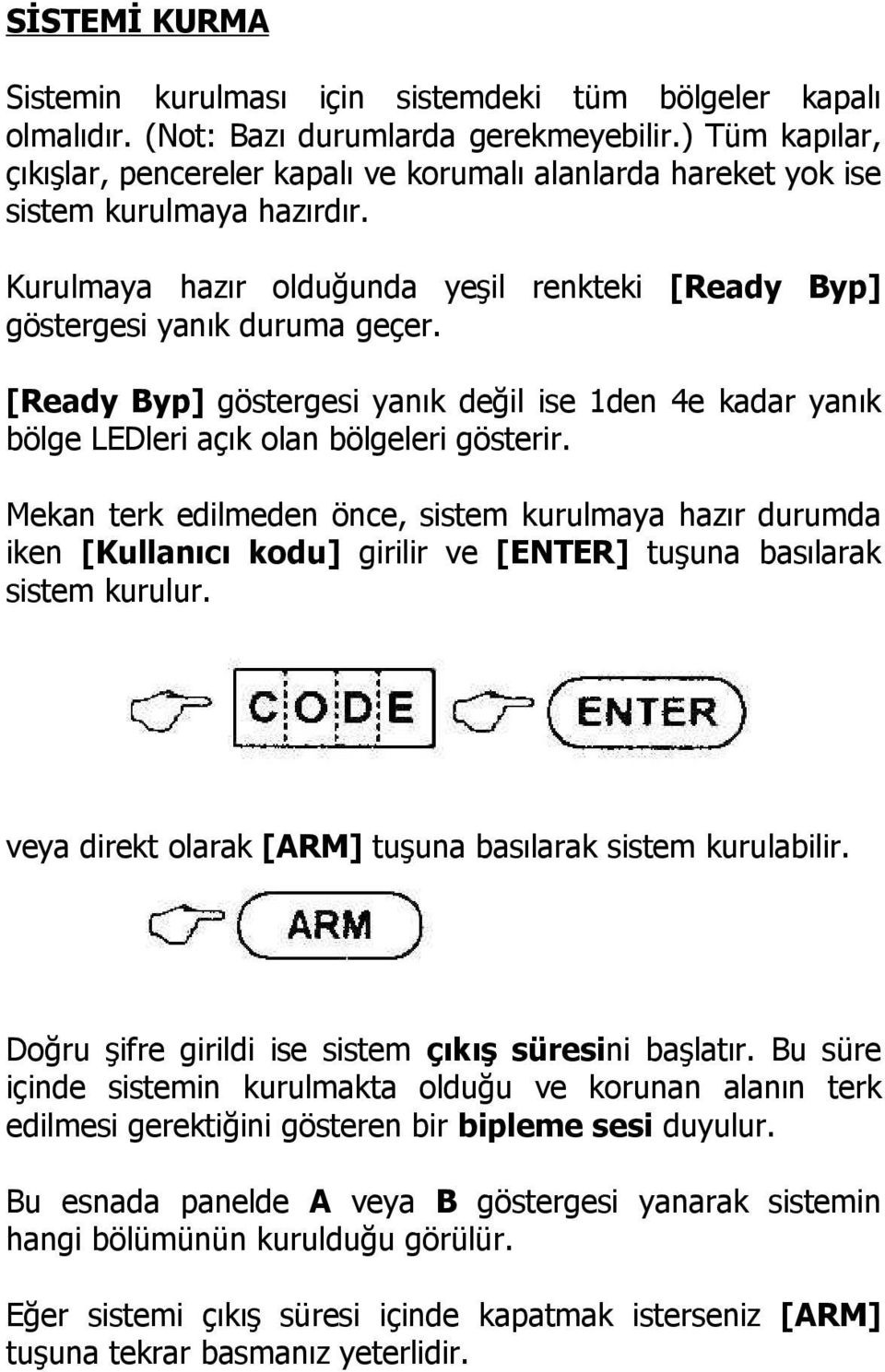 [Ready Byp] göstergesi yanık değil ise 1den 4e kadar yanık bölge LEDleri açık olan bölgeleri gösterir.