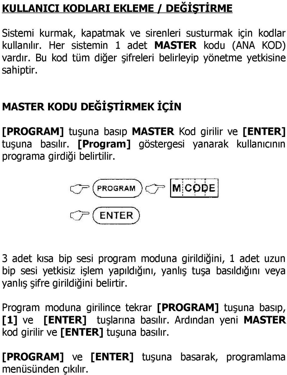 [Program] göstergesi yanarak kullanıcının programa girdiği belirtilir.