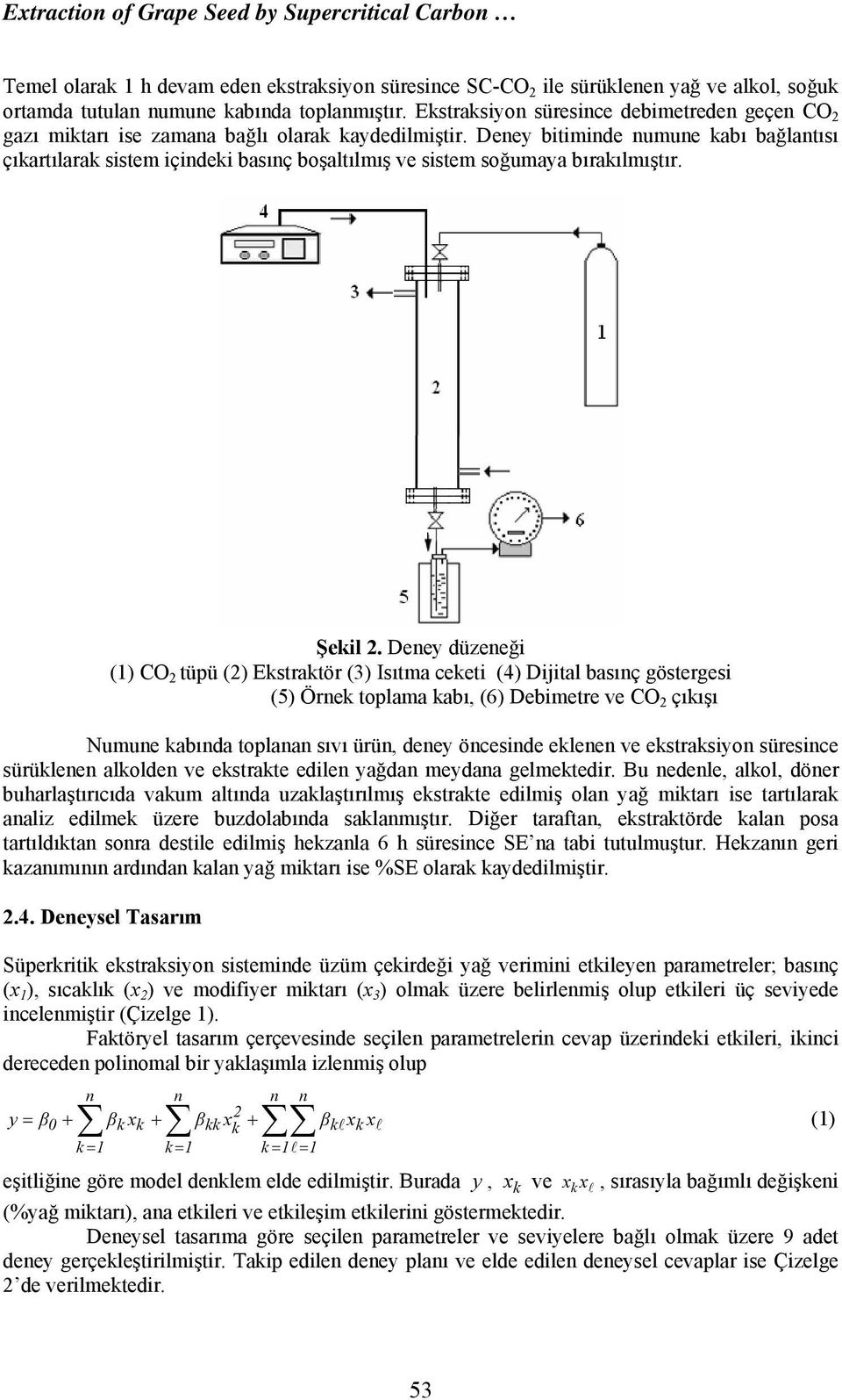 Deney bitiminde numune kabı bağlantısı çıkartılarak sistem içindeki basınç boşaltılmış ve sistem soğumaya bırakılmıştır. Şekil.