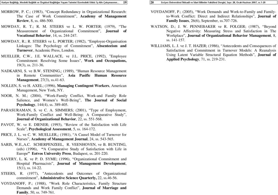 244-247. MOWDAY, R.; R. STEERS ve L. PORTER; (1982), Employee-Organisation Linkages: The Psychology of Commitment, Absenteeism and Turnover, Academic Press, London. MUELLER, C.W., J.E. WALLACE, ve J.