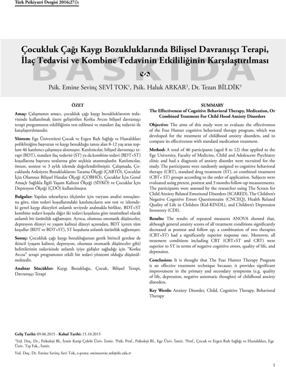 Tezan BİLDİK 3 ÖZET Amaç: Çalışmanın amacı, çocukluk çağı kaygı bozukluklarının tedavisinde kullanılmak üzere geliştirilen Korku Avcısı bilişsel davranışçı terapi programının etkililiğinin test