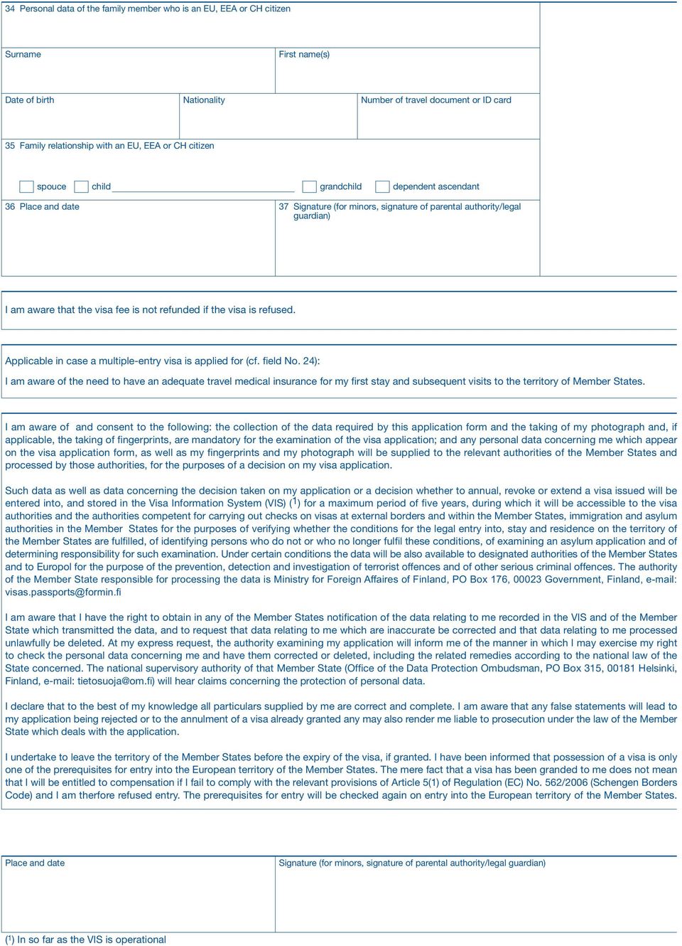 visa is refused. Applicable in case a multiple-entry visa is applied for (cf. field No.