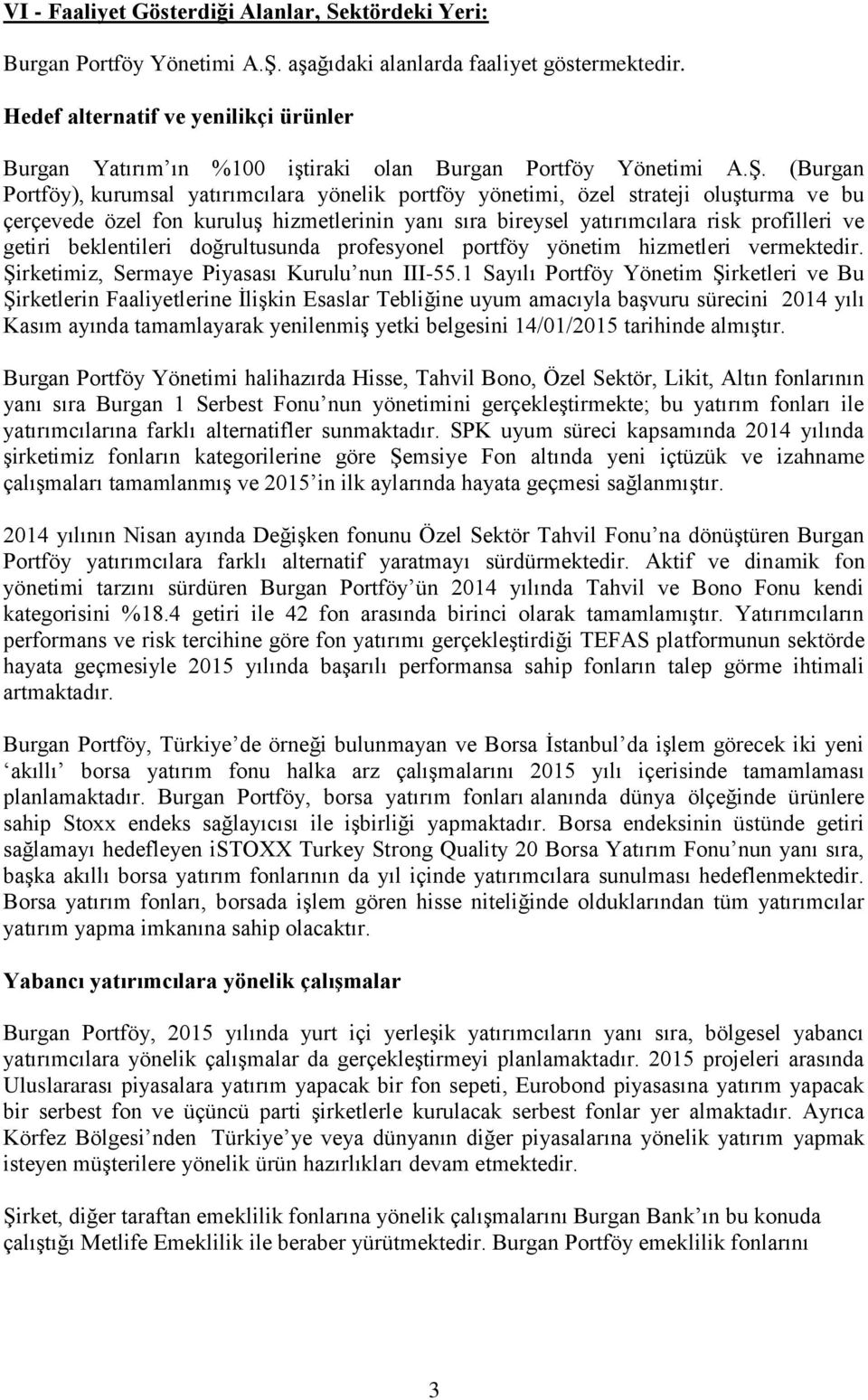 (Burgan Portföy), kurumsal yatırımcılara yönelik portföy yönetimi, özel strateji oluşturma ve bu çerçevede özel fon kuruluş hizmetlerinin yanı sıra bireysel yatırımcılara risk profilleri ve getiri