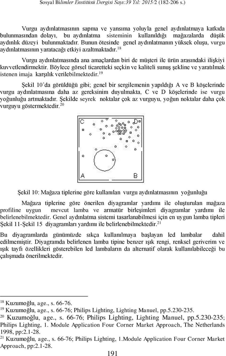 18 Vurgu aydınlatmasında ana amaçlardan biri de müşteri ile ürün arasındaki ilişkiyi kuvvetlendirmektir.