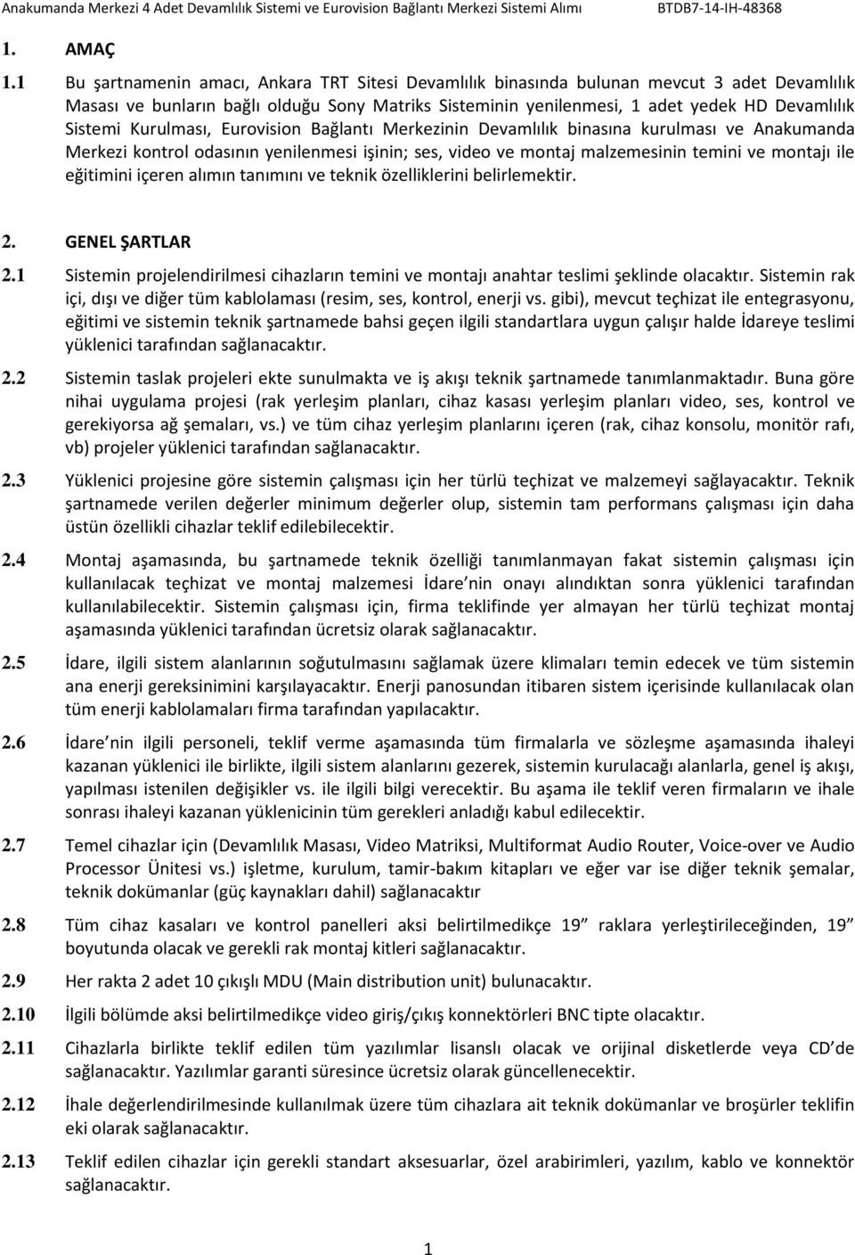 Kurulması, Eurovision Bağlantı Merkezinin Devamlılık binasına kurulması ve Anakumanda Merkezi kontrol odasının yenilenmesi işinin; ses, video ve montaj malzemesinin temini ve montajı ile eğitimini